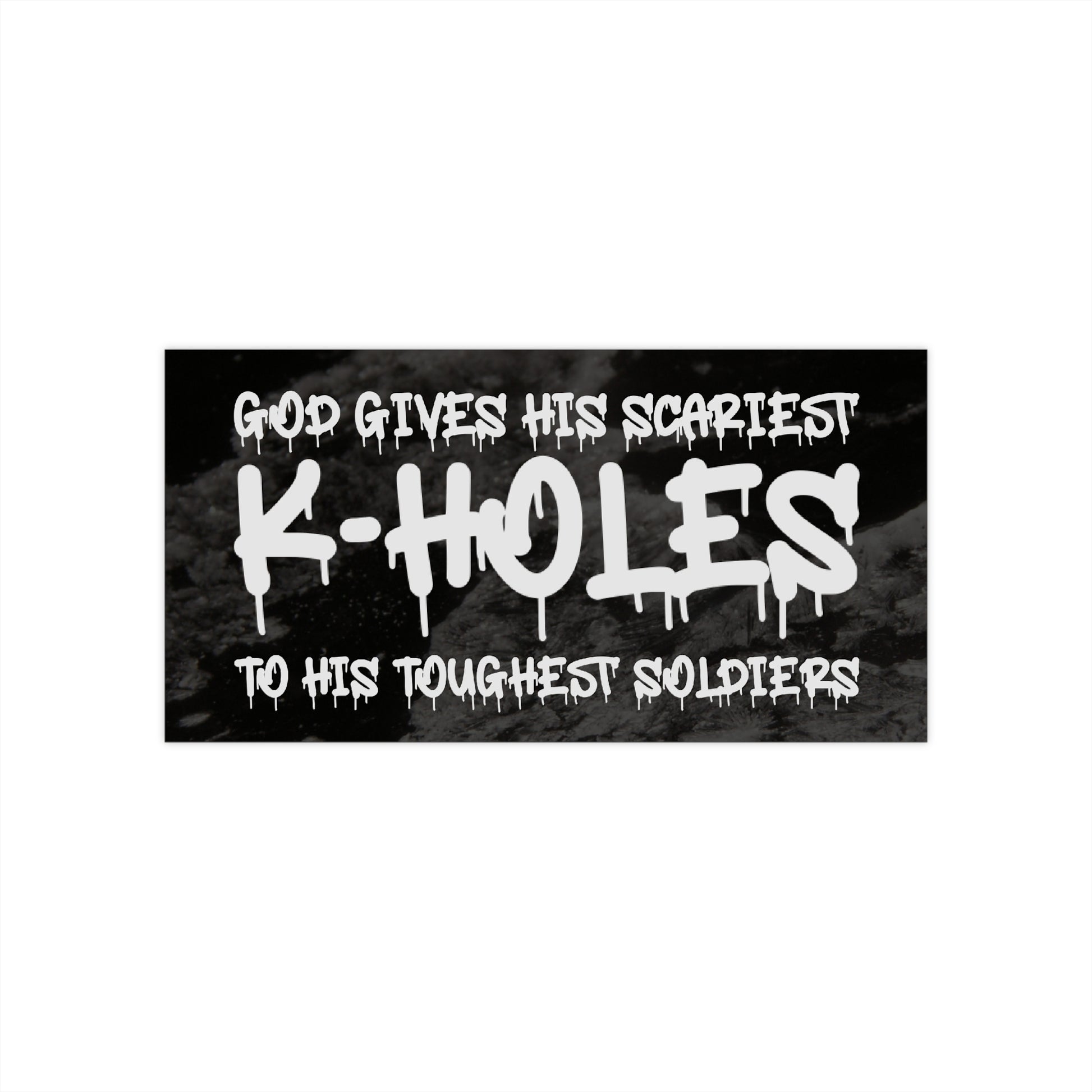 God Gives His Scariest K-Holes To His Toughest Soldiers - Meme Humor Sticker, Gifts For Friends, Absurd Car Decal