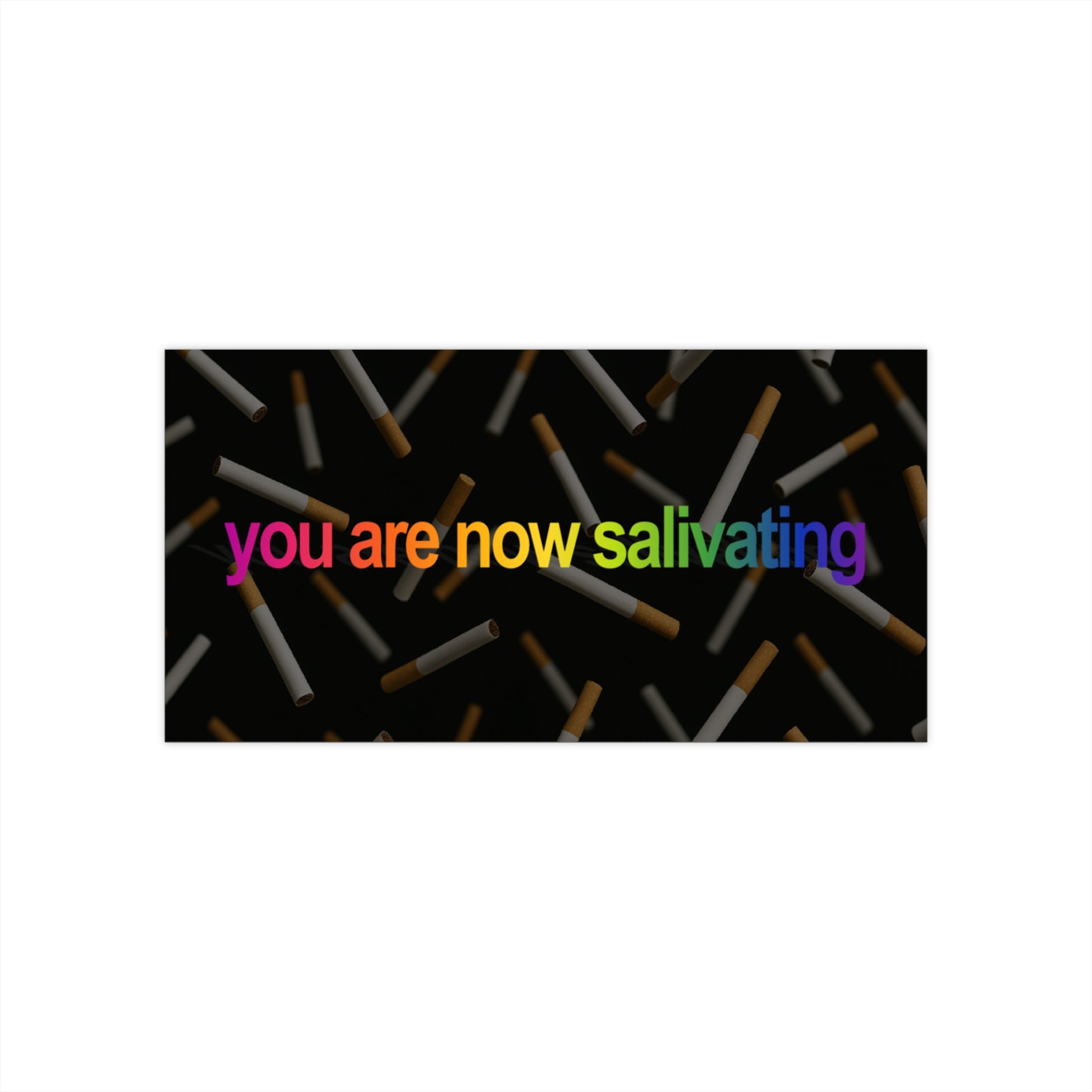 You Are Now Salivating - Cigarette Meme - Perfect for Smoking Enthusiasts, Gift for Friends, Fun Vehicle Decor, Absurd Humor Meme