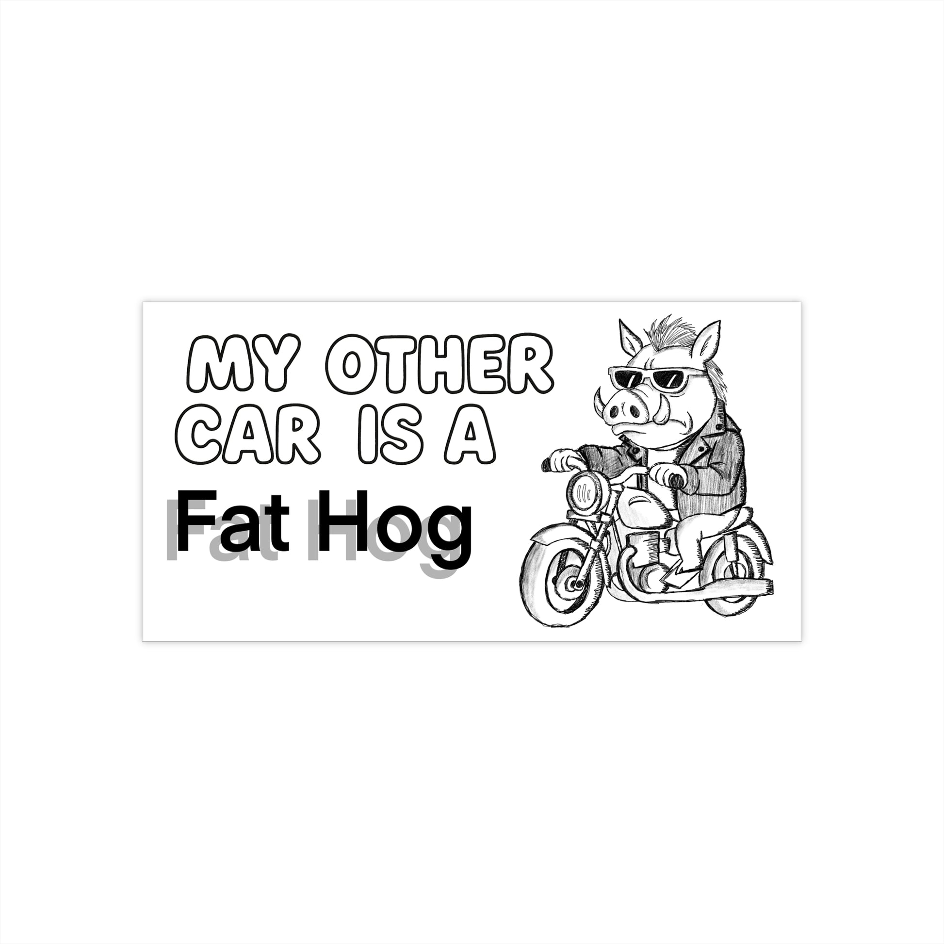 My Other Car Is a Fat Hog - Biker Warthog Humor Bumper Sticker - Absurd Humor Car Decal