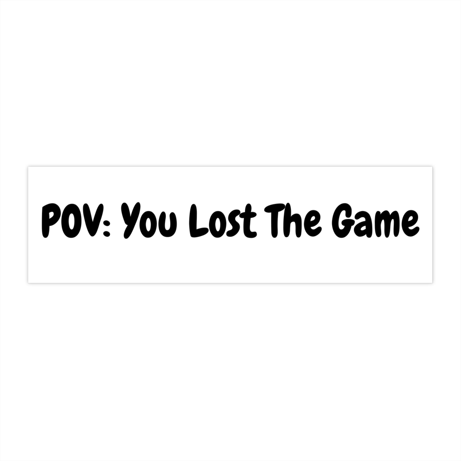 POV: You Lost the Game - Funny Bumper Sticker - Meme-Inspired Car Decal - Gamer & Internet Culture Sticker