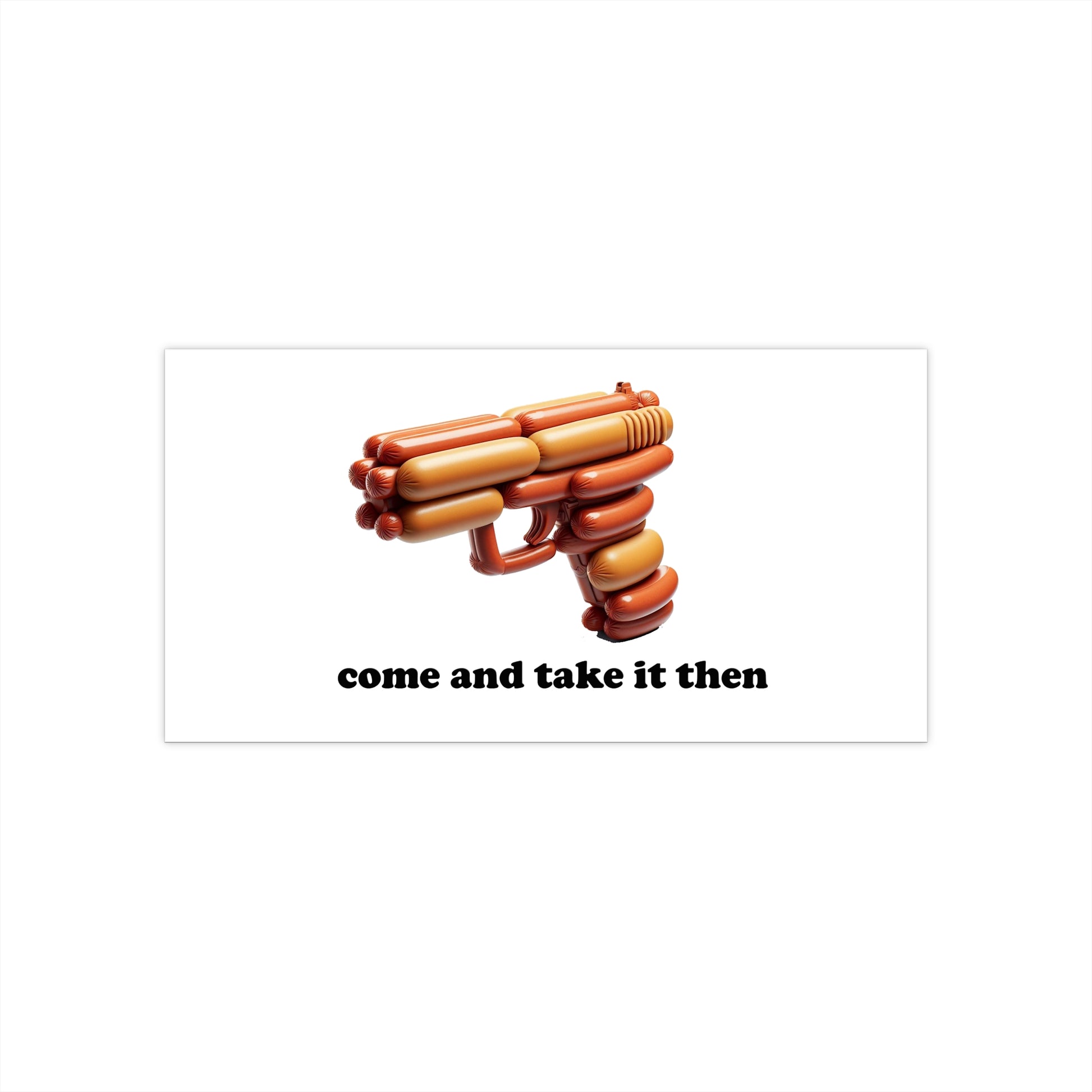 Sassy Hotdog Gun Bumper Sticker - "Come and Take It Then" - Funny Gun Control Parody - Quirky Car Decal - Humorous Food Art - BBQ lovers