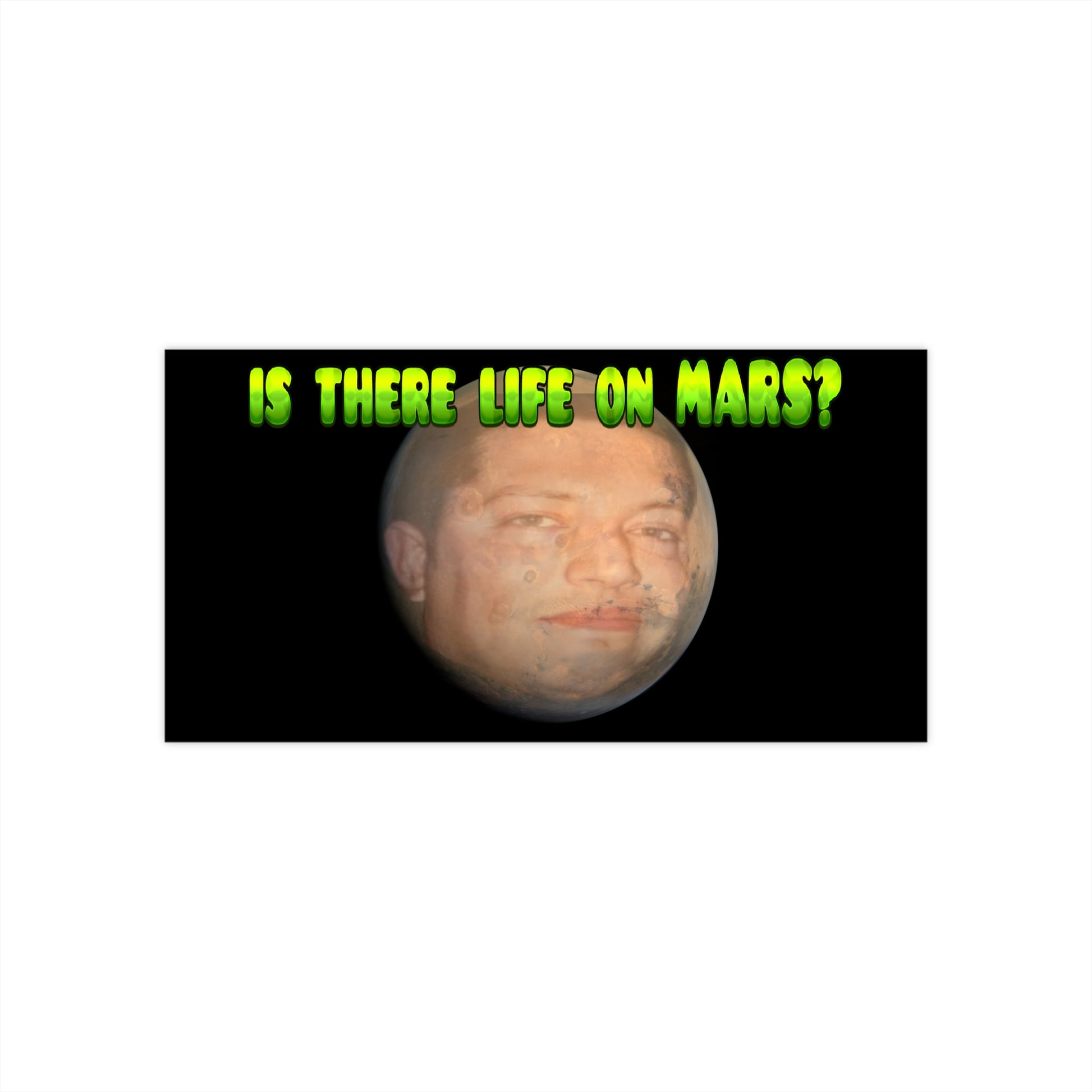 Is There Life On Mars - Funny Meme Bumper Sticker - Vinyl, Waterproof Sticker - Sal Meme Sticker Indoor/Outdoor