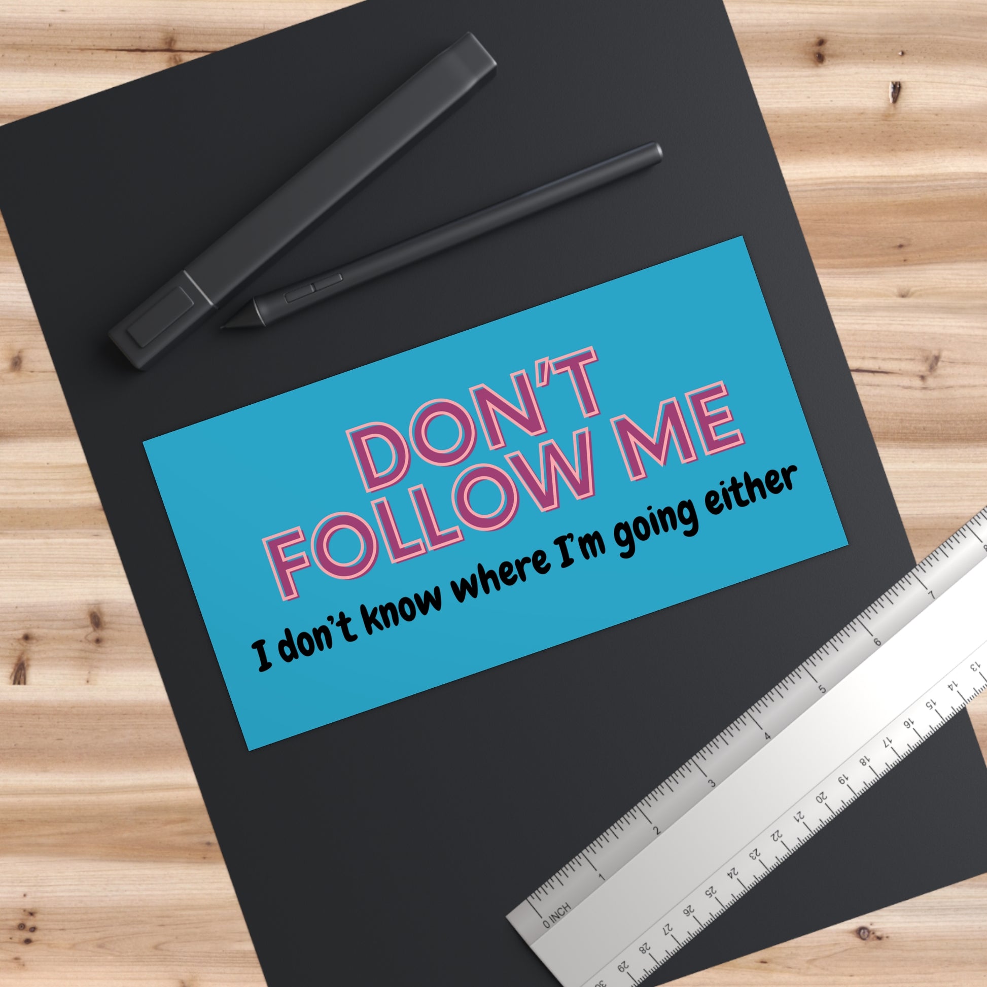 Don't Follow Me, I Don't Know Where I'm Going Either - Funny Directionally Lost Bumper Sticker