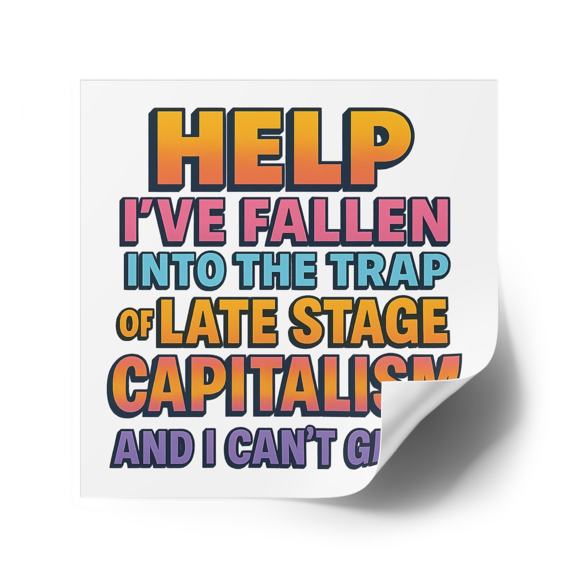 Help I've Fallen Into The Trap Of Late Stage Capitalism And I Can't Get Up - Funny Bumper Sticker For Indoor Or Outdoor Use