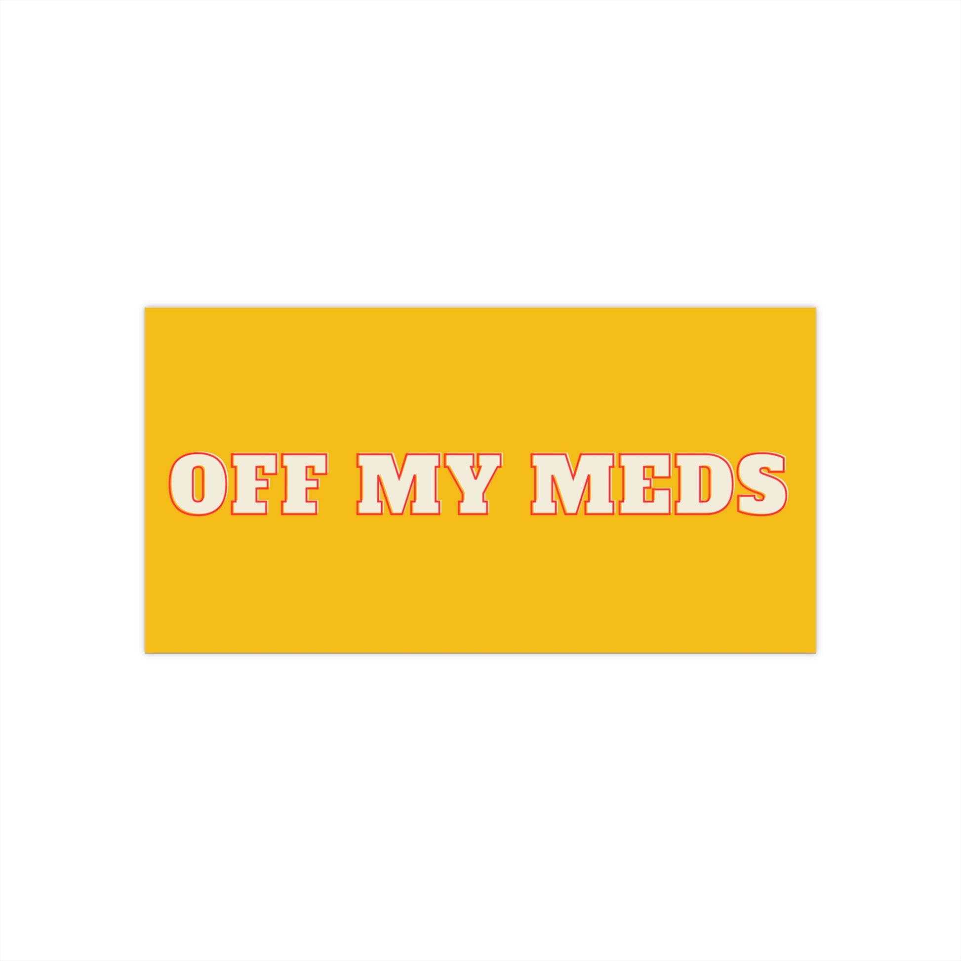 Off My Meds - Funny Bumper Sticker - Dark Humor Car Decal - Sarcastic & Edgy Sticker