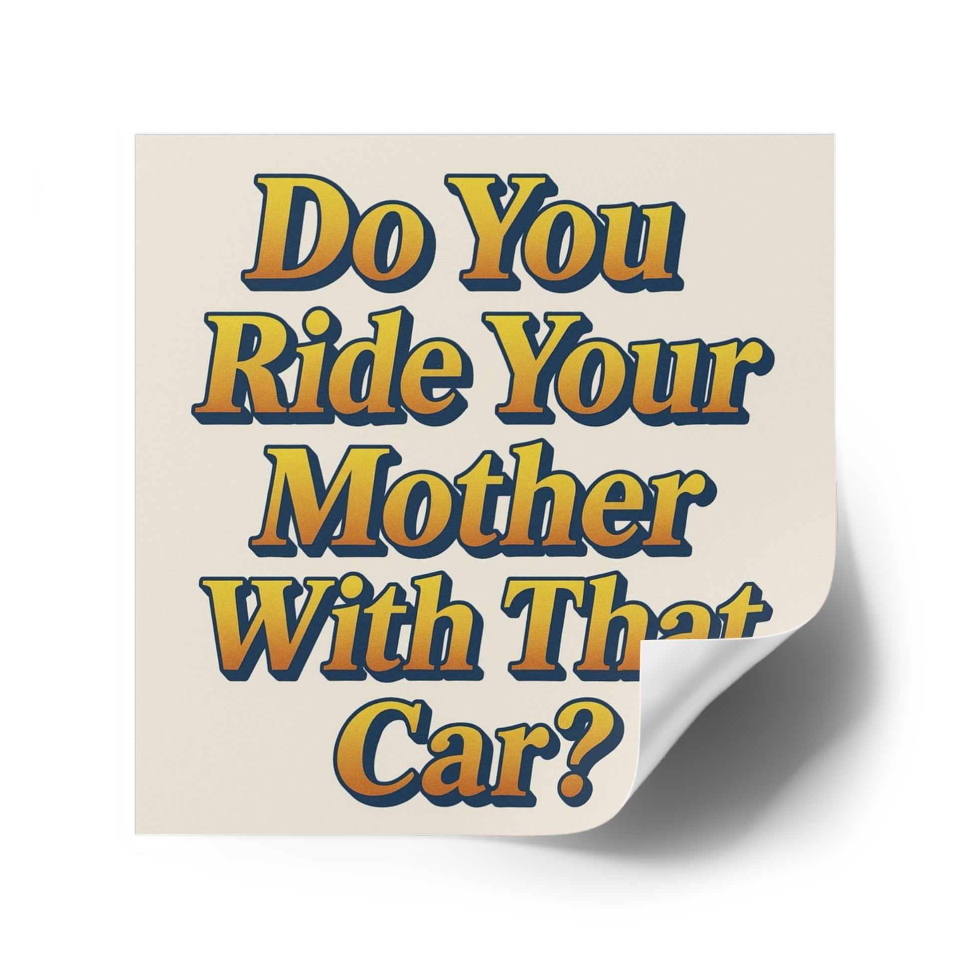 Do You Ride Your Mother With That Car? Funny Bumper Sticker - Ironic Parody Car Decal, Edgy Meme Humor for Your Back Bumper