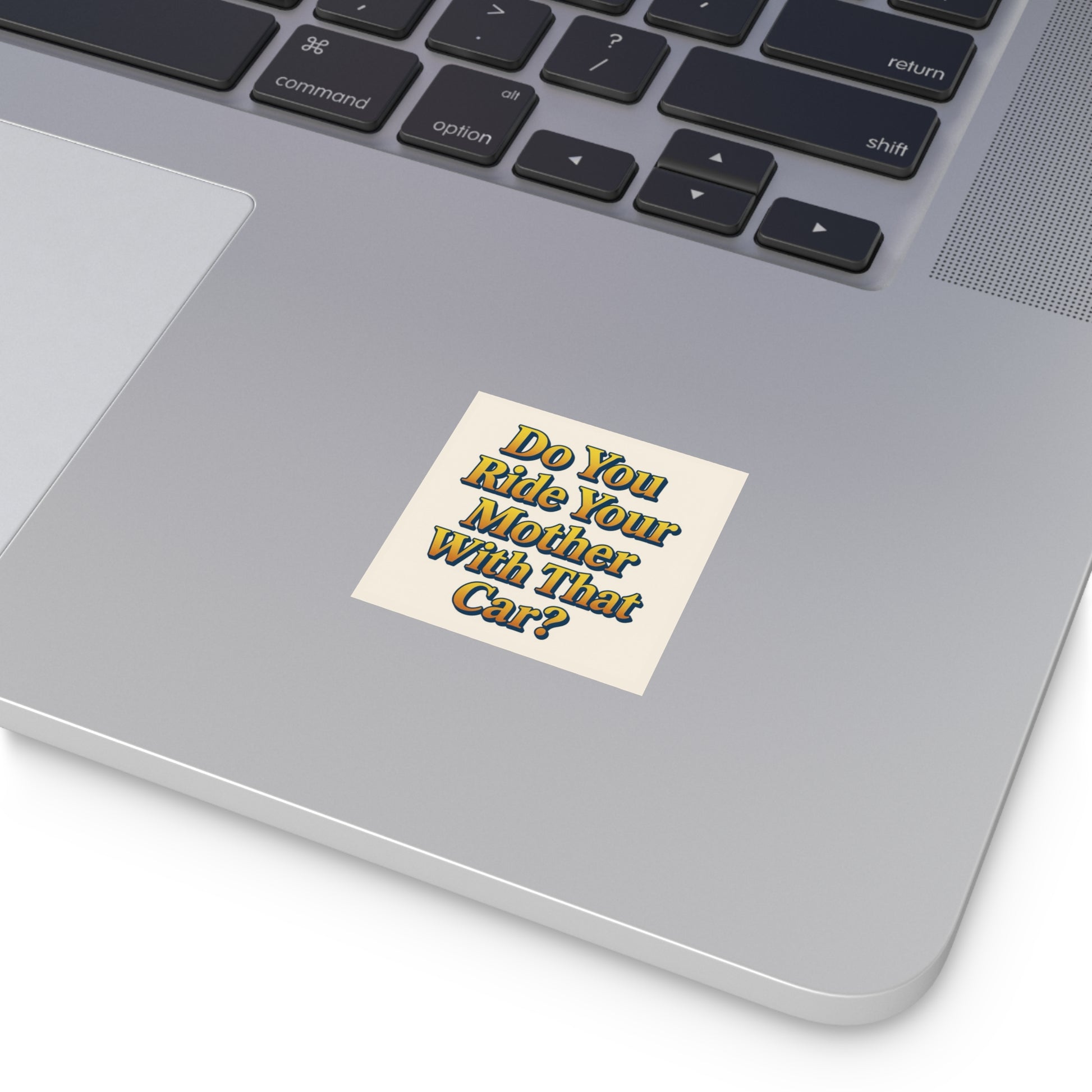 Do You Ride Your Mother With That Car? Funny Bumper Sticker - Ironic Parody Car Decal, Edgy Meme Humor for Your Back Bumper