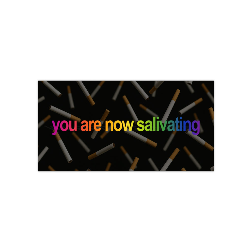 You Are Now Salivating - Cigarette Meme - Perfect for Smoking Enthusiasts, Gift for Friends, Fun Vehicle Decor, Absurd Humor Meme
