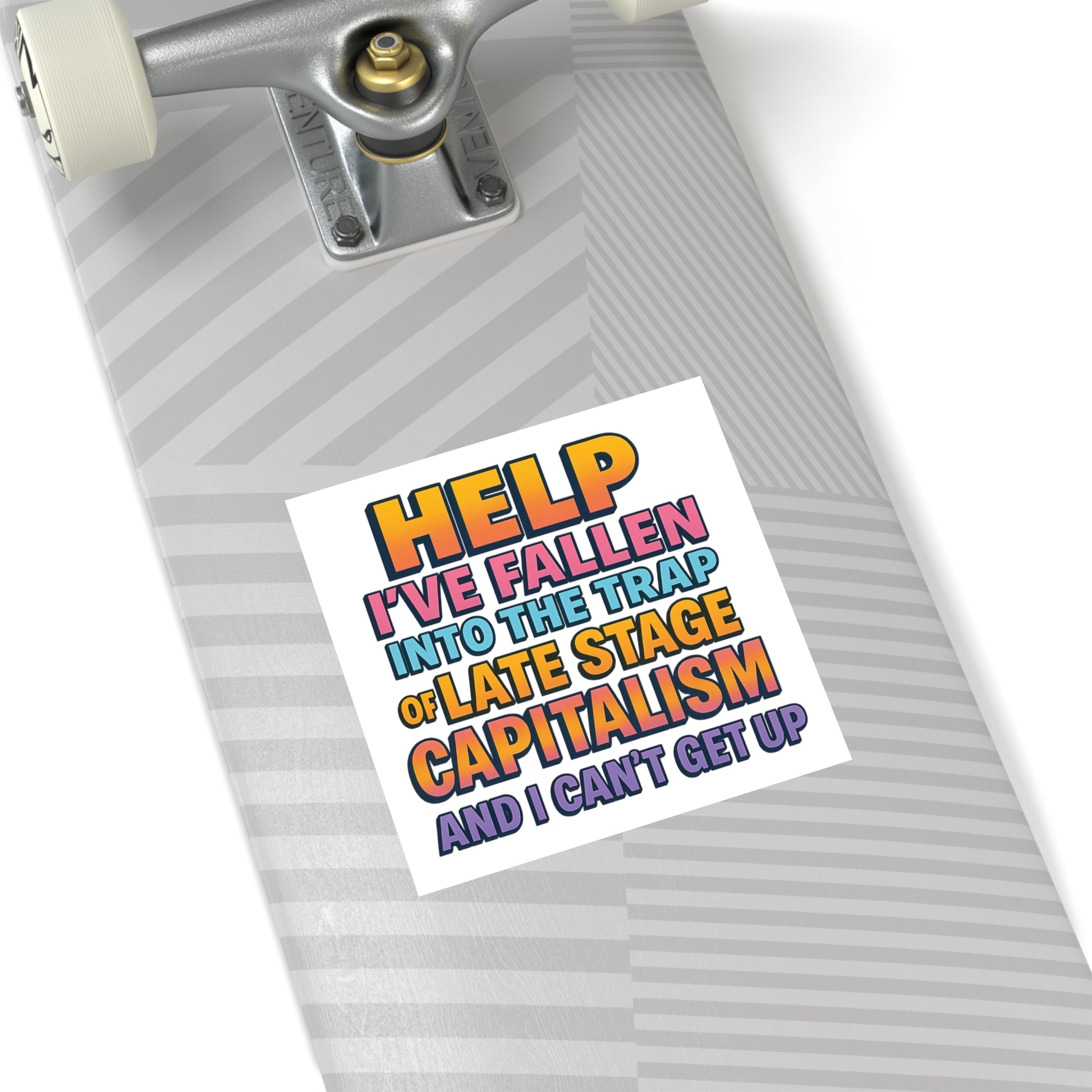Help I've Fallen Into The Trap Of Late Stage Capitalism And I Can't Get Up - Funny Bumper Sticker For Indoor Or Outdoor Use
