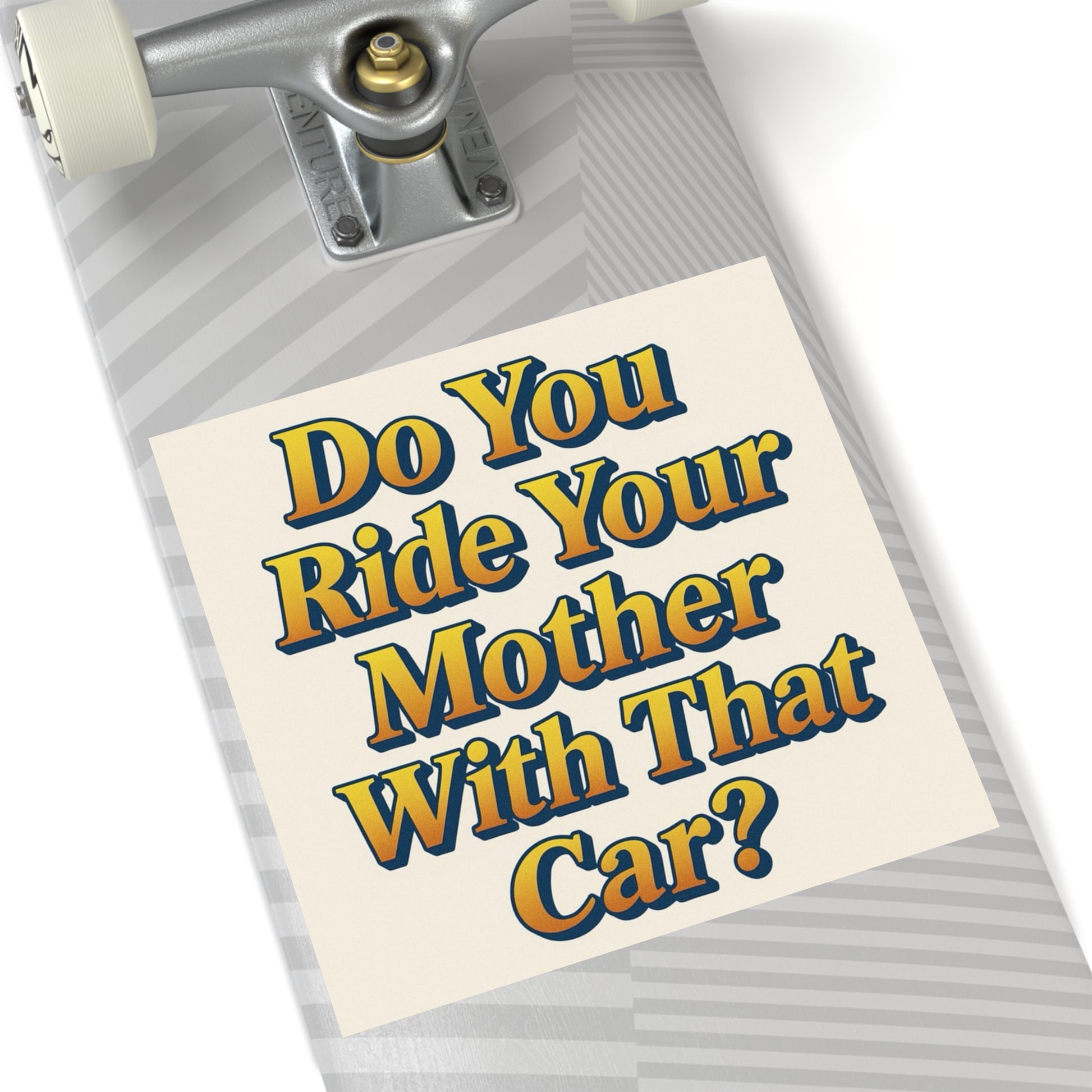 Do You Ride Your Mother With That Car? Funny Bumper Sticker - Ironic Parody Car Decal, Edgy Meme Humor for Your Back Bumper