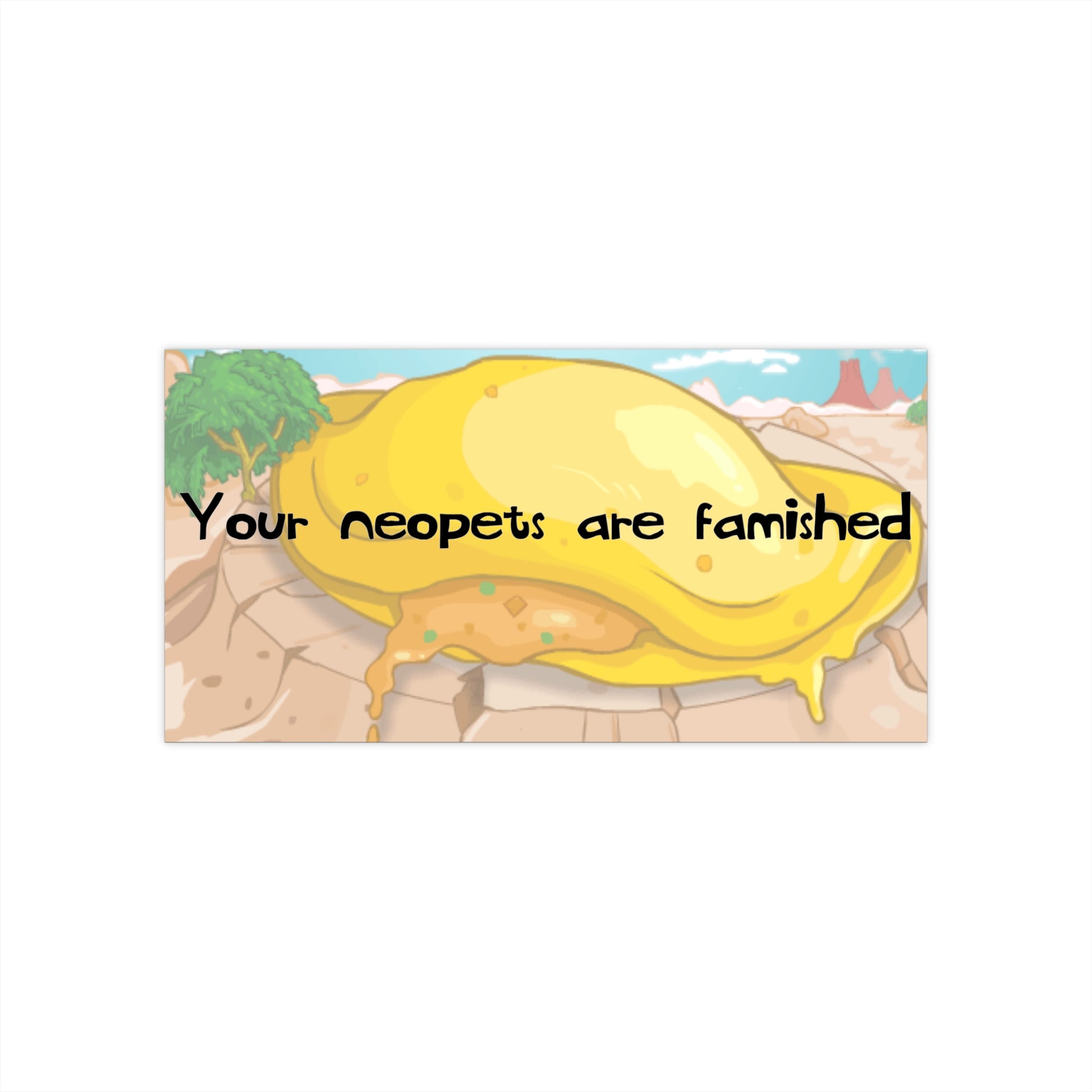 Funny Bumper Sticker - Your Neopets Are Famished - Nostalgic & Quirky Car Decal for Gamers