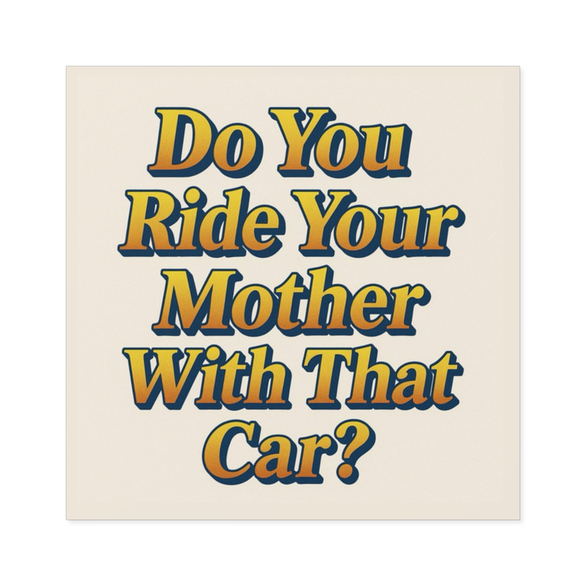 Do You Ride Your Mother With That Car? Funny Bumper Sticker - Ironic Parody Car Decal, Edgy Meme Humor for Your Back Bumper