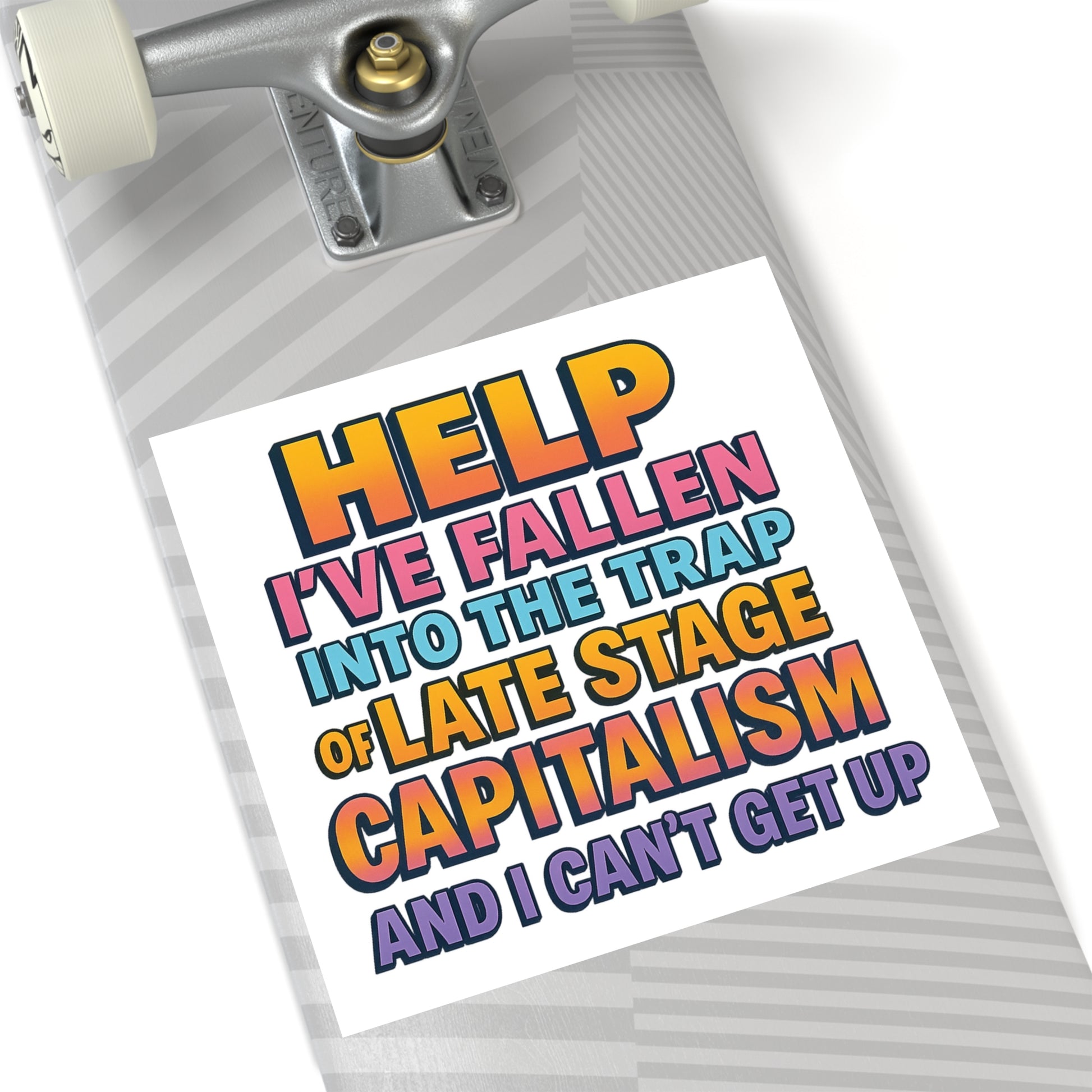 Help I've Fallen Into The Trap Of Late Stage Capitalism And I Can't Get Up - Funny Bumper Sticker For Indoor Or Outdoor Use