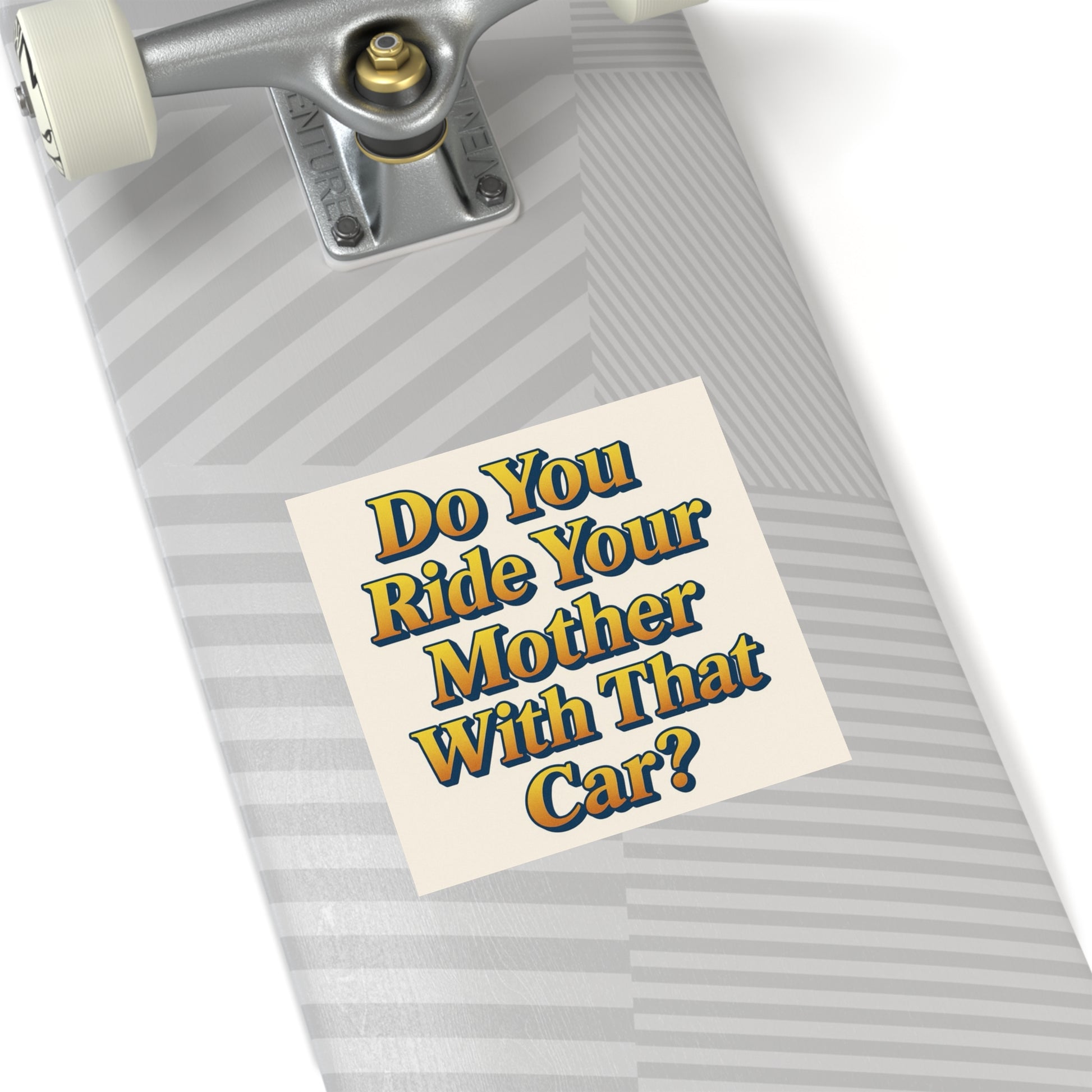 Do You Ride Your Mother With That Car? Funny Bumper Sticker - Ironic Parody Car Decal, Edgy Meme Humor for Your Back Bumper