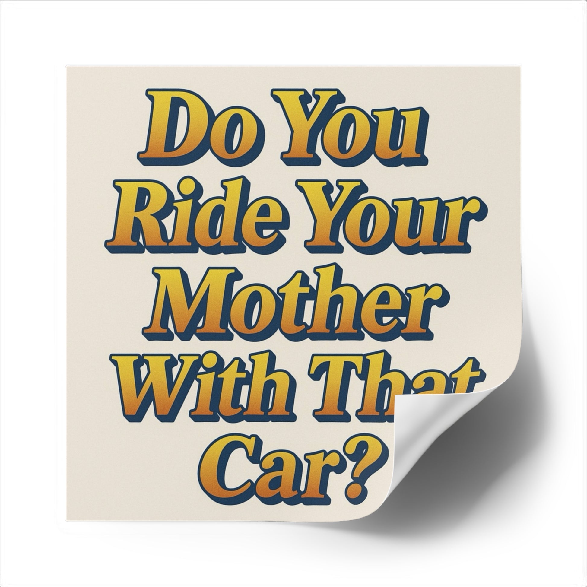 Do You Ride Your Mother With That Car? Funny Bumper Sticker - Ironic Parody Car Decal, Edgy Meme Humor for Your Back Bumper