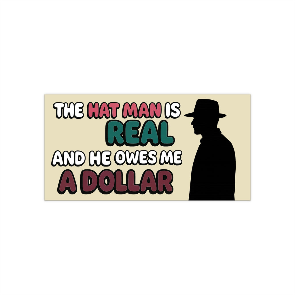 The Hat Man Owes Me a Dollar- Paranormal Debt Collection Bumper Sticker for Lovers Of Chaos