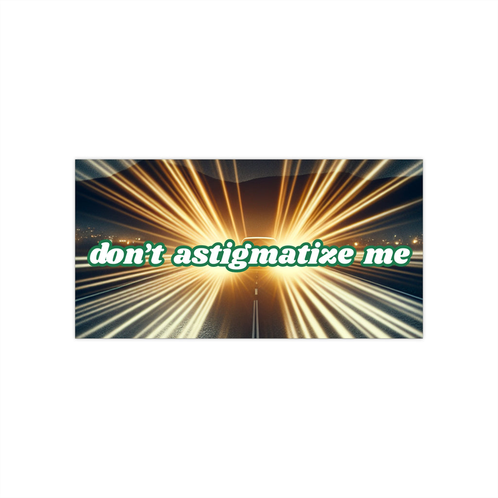 Don't Astigmatize Me - Funny Eye Humor Bumper Sticker | Optical Pun Car Decal | Nerdy & Witty Sticker