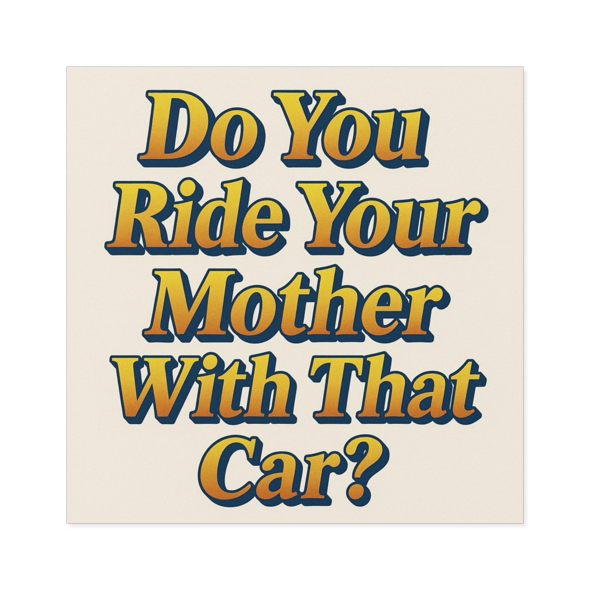 Do You Ride Your Mother With That Car? Funny Bumper Sticker - Ironic Parody Car Decal, Edgy Meme Humor for Your Back Bumper