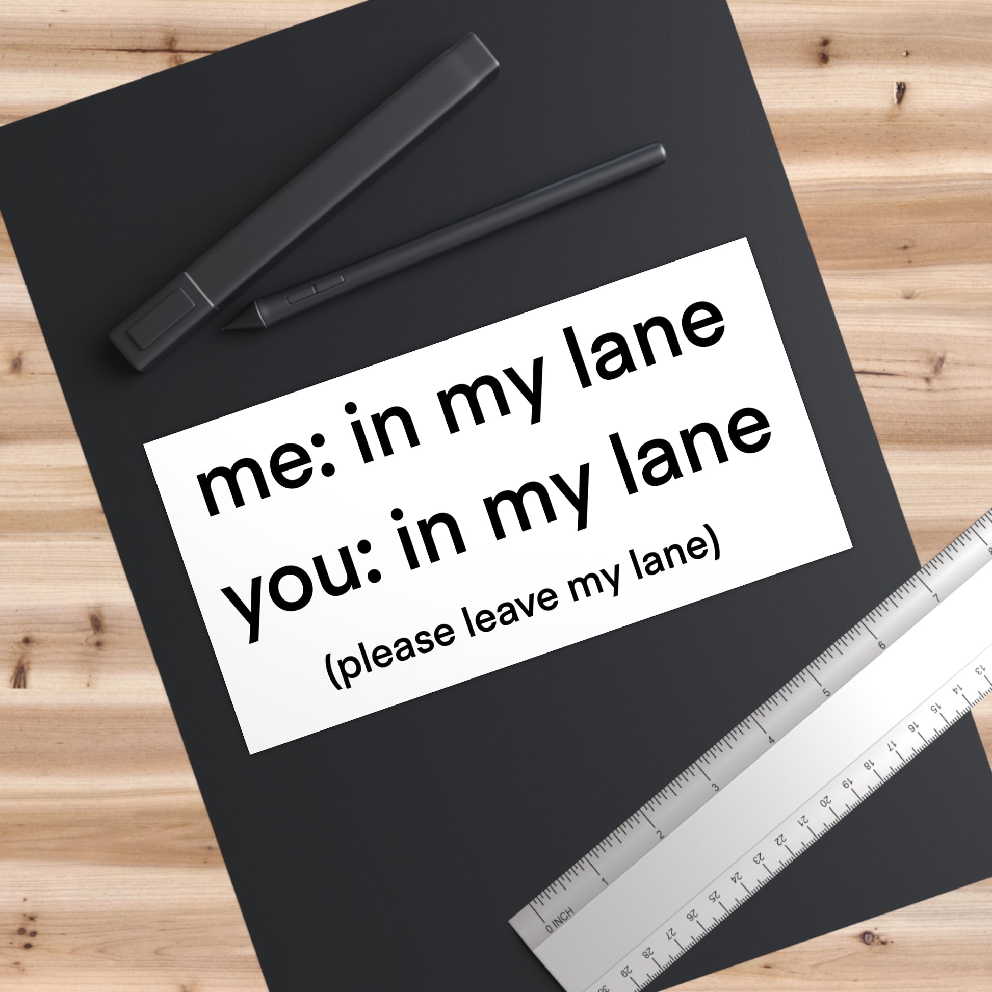 Funny Bumper Sticker - Me- In My Lane, You- In My Lane, Please Leave My Lane