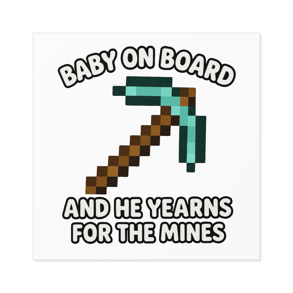 Baby On Board and He Yearns for the Mines - Funny Minecraft Bumper Sticker, Pickaxe Baby Car Decal, Satirical Child Labor Meme