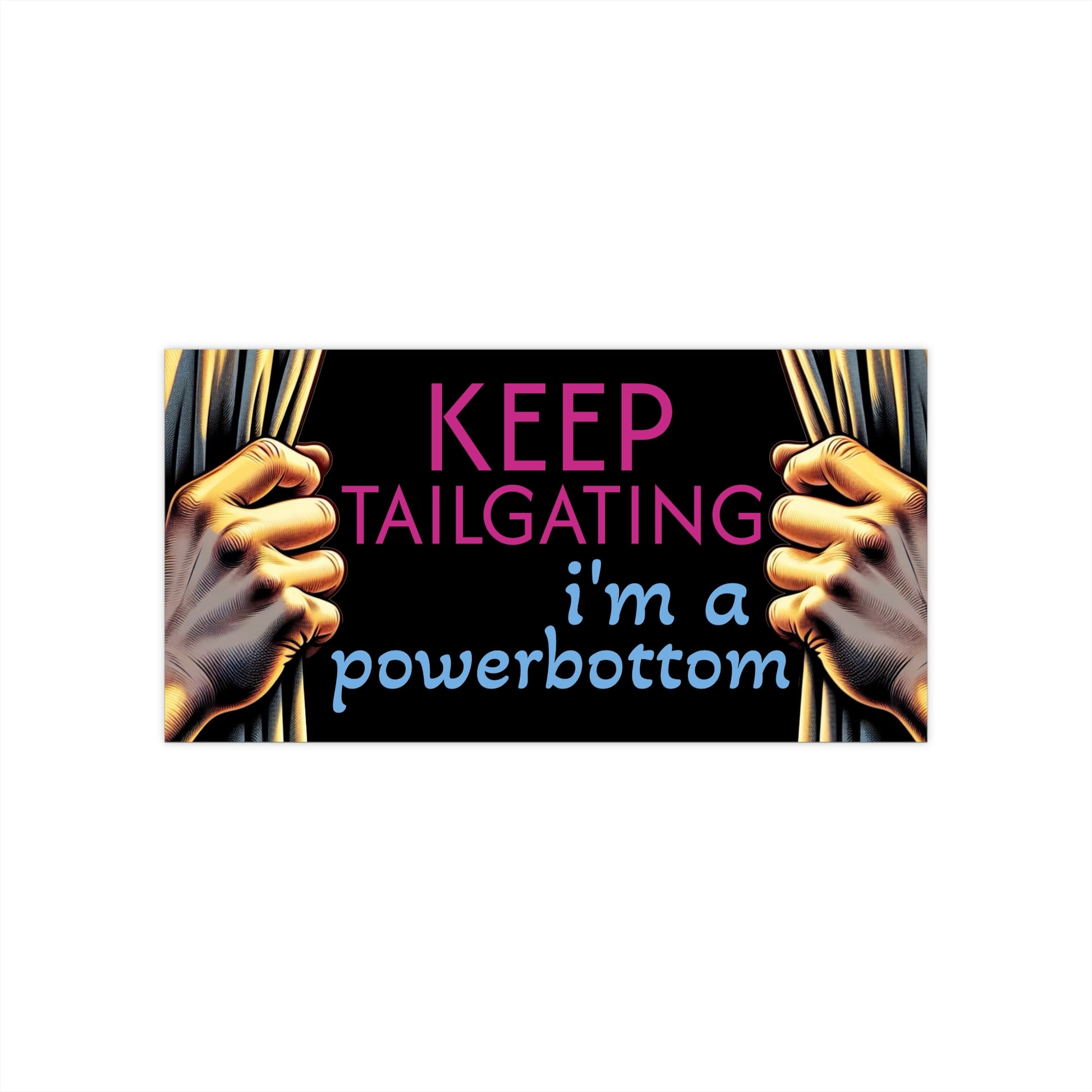 Funny LGBTQ Bumper Sticker - "Quit Tailgating I'm A Power Bottom" - Hilarious Car Decal - Quirky Gift for Gay Pride - Unique Vehicle Decor