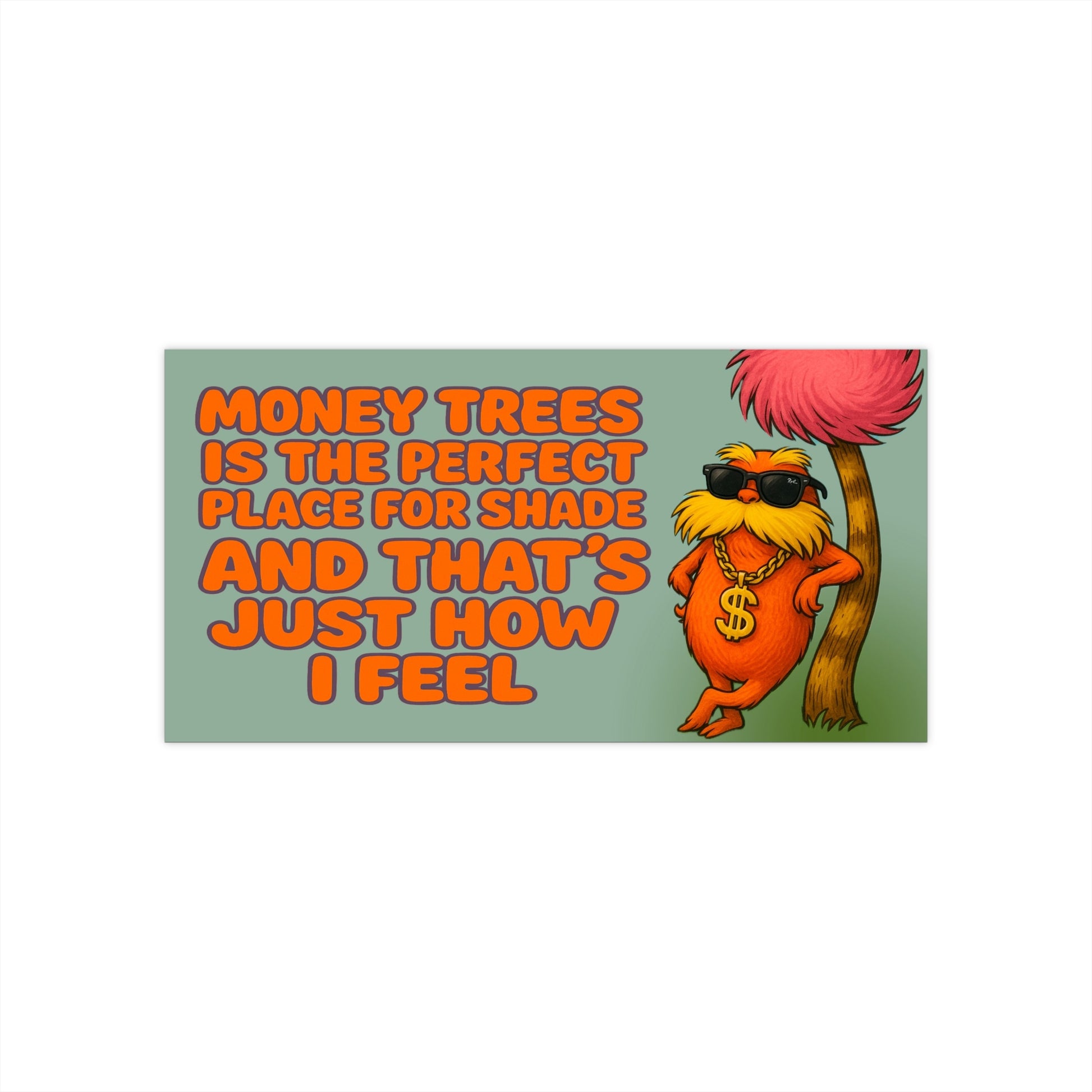 Money Trees Lorax Bumper Sticker- Dr. Seuss Flexcore Decal Kendrick Meme