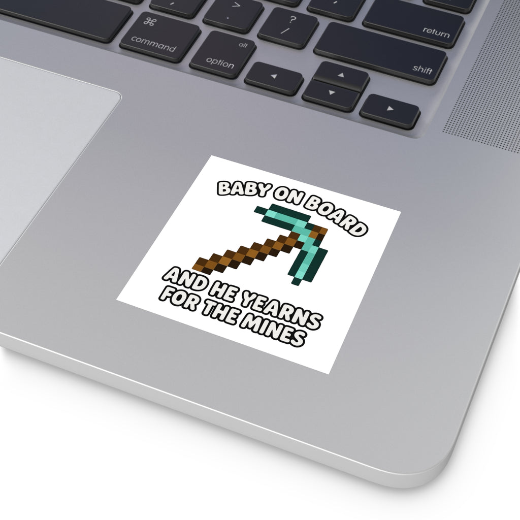 Baby On Board and He Yearns for the Mines - Funny Minecraft Bumper Sticker, Pickaxe Baby Car Decal, Satirical Child Labor Meme