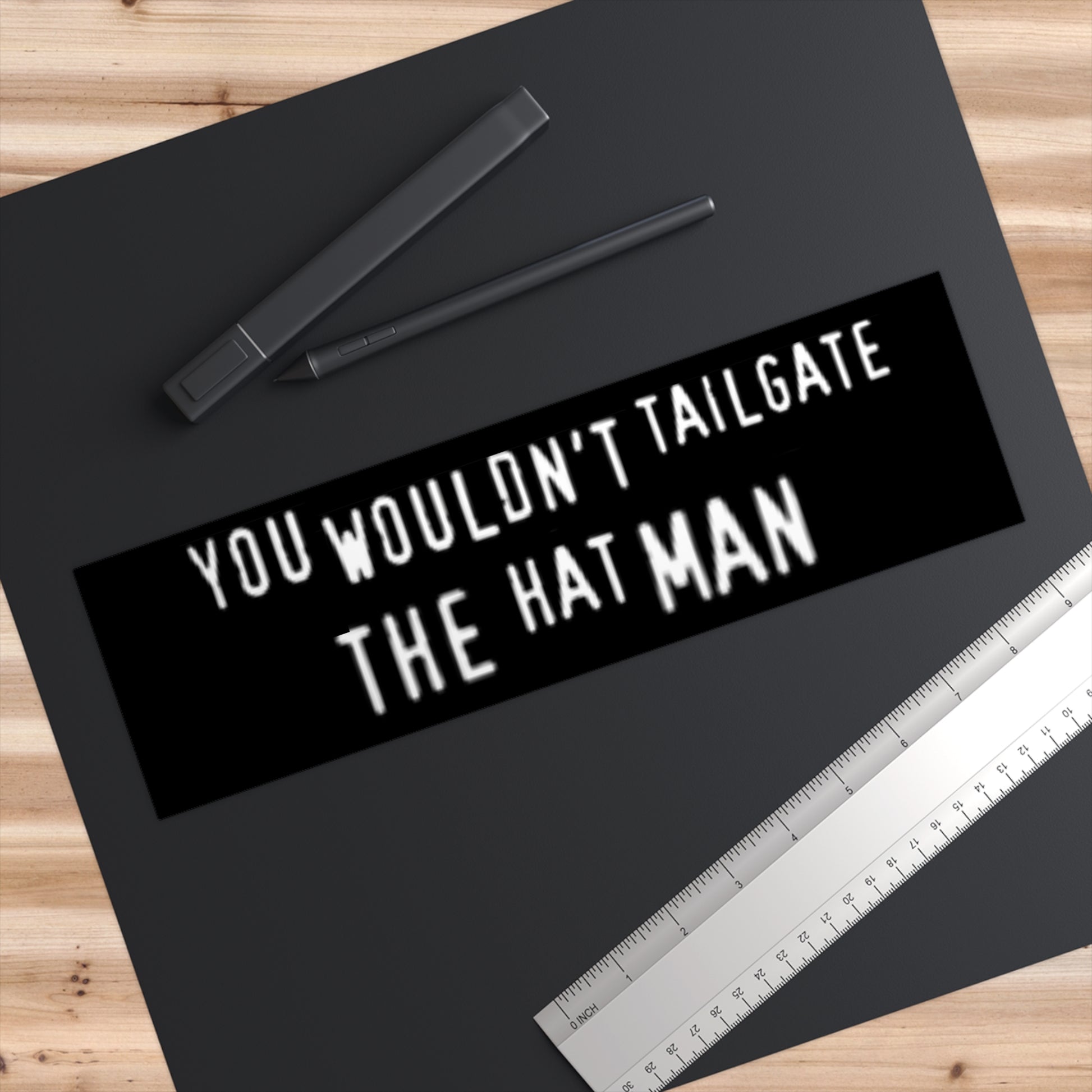 You Wouldn't Tailgate The Hat Man - Mystical Warning Bumper Sticker - Hat Man Tailgate Alert