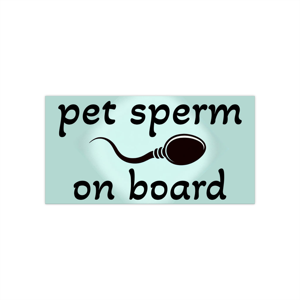 Funny Pet Sperm on Board Bumper Sticker - Hilarious Car Decal for Parents - Quirky Baby Announcement Gift - Parent Humor Sticker