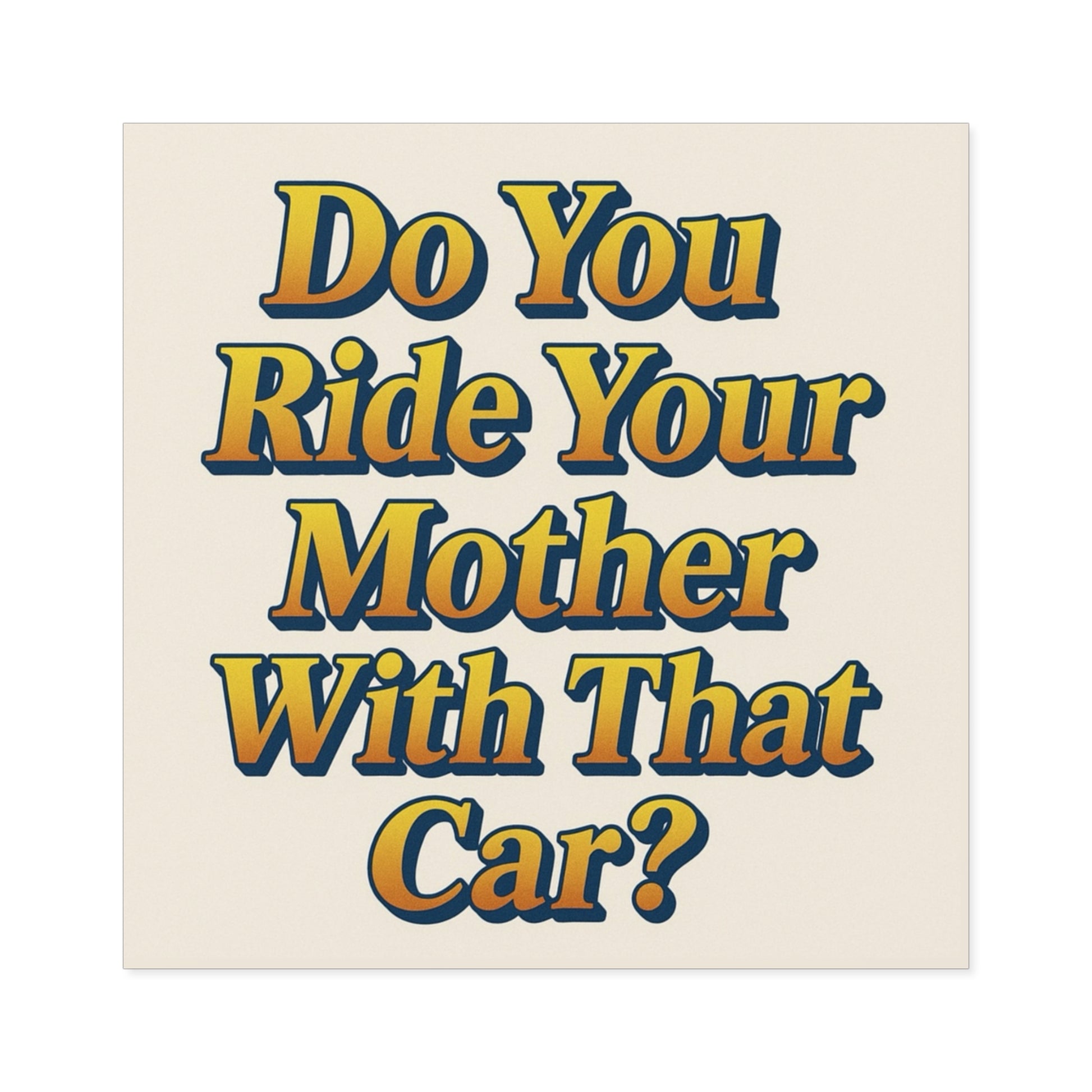Do You Ride Your Mother With That Car? Funny Bumper Sticker - Ironic Parody Car Decal, Edgy Meme Humor for Your Back Bumper