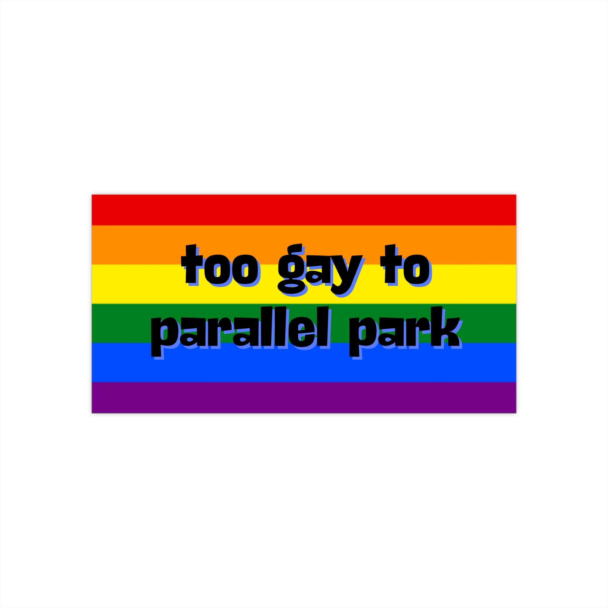 Too Gay To Parallel Park - Funny Queer Waterproof Car Decal