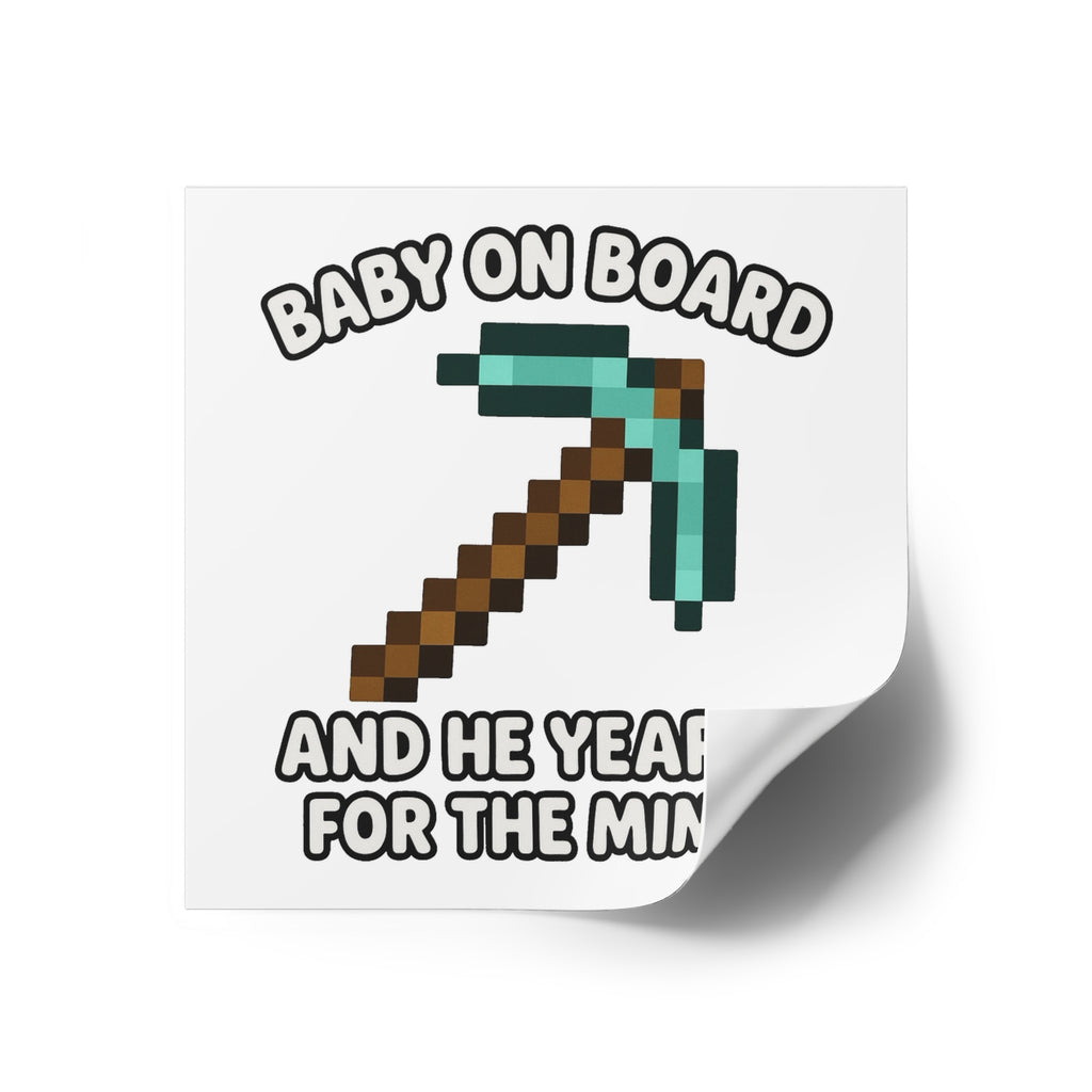 Baby On Board and He Yearns for the Mines - Funny Minecraft Bumper Sticker, Pickaxe Baby Car Decal, Satirical Child Labor Meme