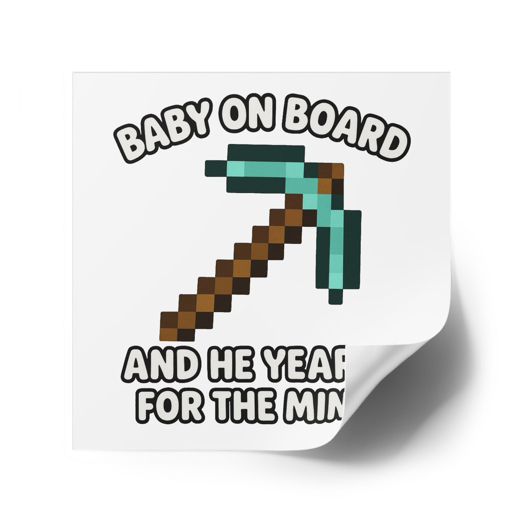 Baby On Board and He Yearns for the Mines - Funny Minecraft Bumper Sticker, Pickaxe Baby Car Decal, Satirical Child Labor Meme