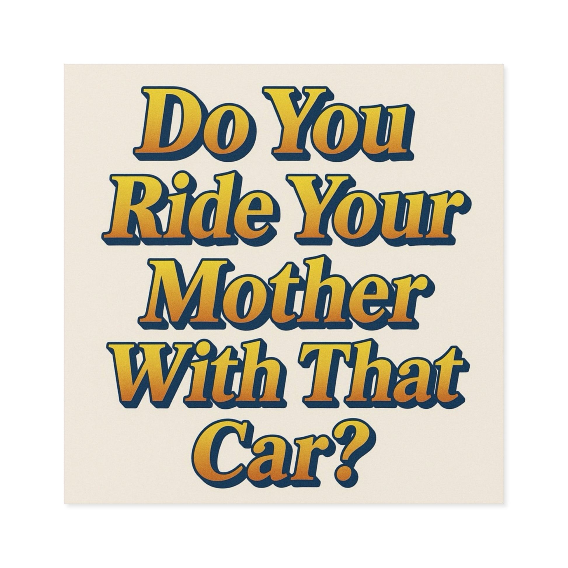 Do You Ride Your Mother With That Car? Funny Bumper Sticker - Ironic Parody Car Decal, Edgy Meme Humor for Your Back Bumper