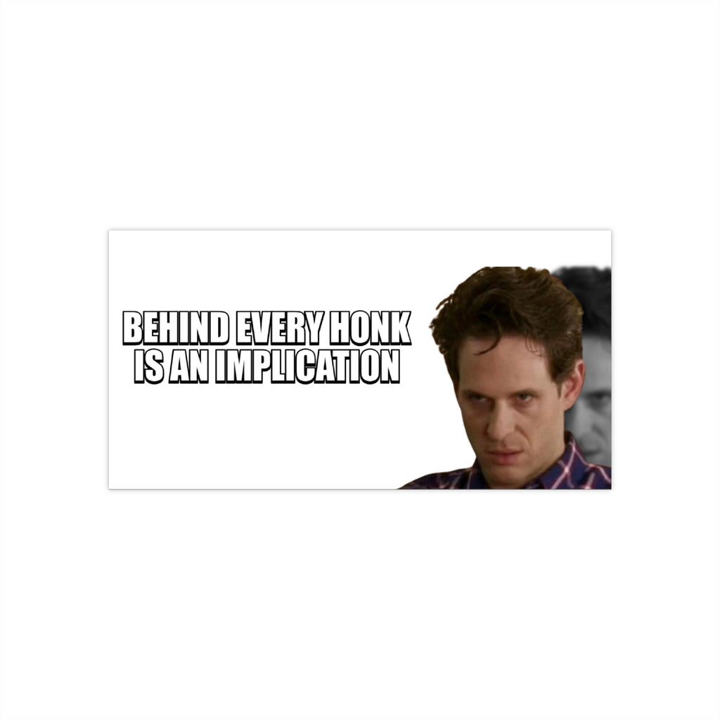 Dennis Reynolds IASIP Bumper Sticker - "Behind Every Honk is an Implication" - Funny It's Always Sunny Meme Car Decal