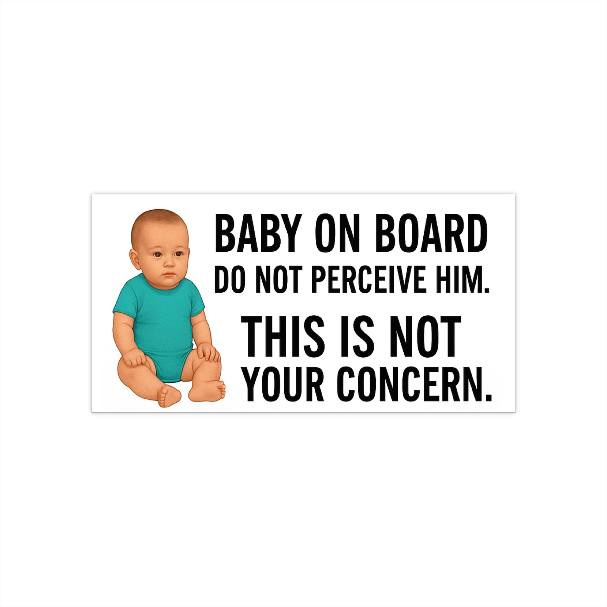 Funny Baby on Board Bumper Sticker - Do Not Perceive Him - Weird Ironic Satirical Car Decal - Absurd Baby on Board Parody