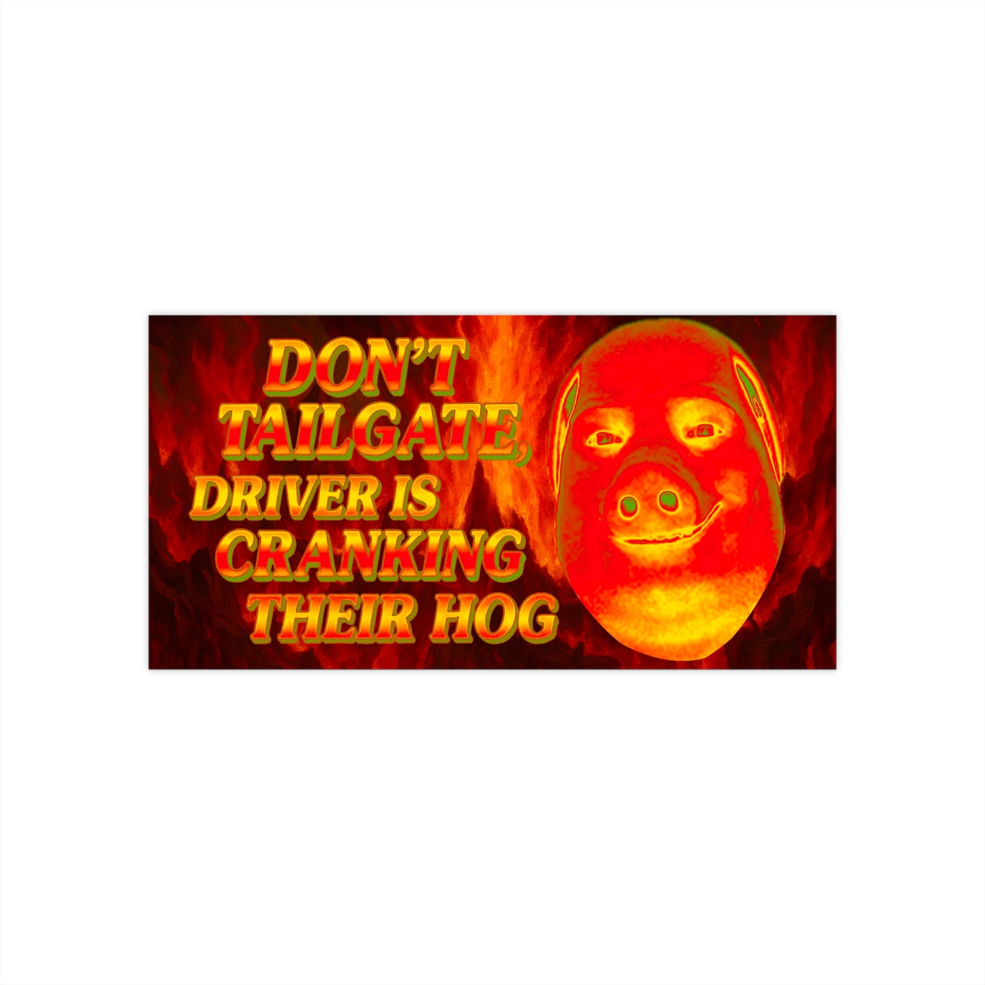 John Pork in Hell Bumper Sticker - "Don't Tailgate, Driver Is Cranking Their Hog" - Funny Edgy Car Decal - Hellcore Meme