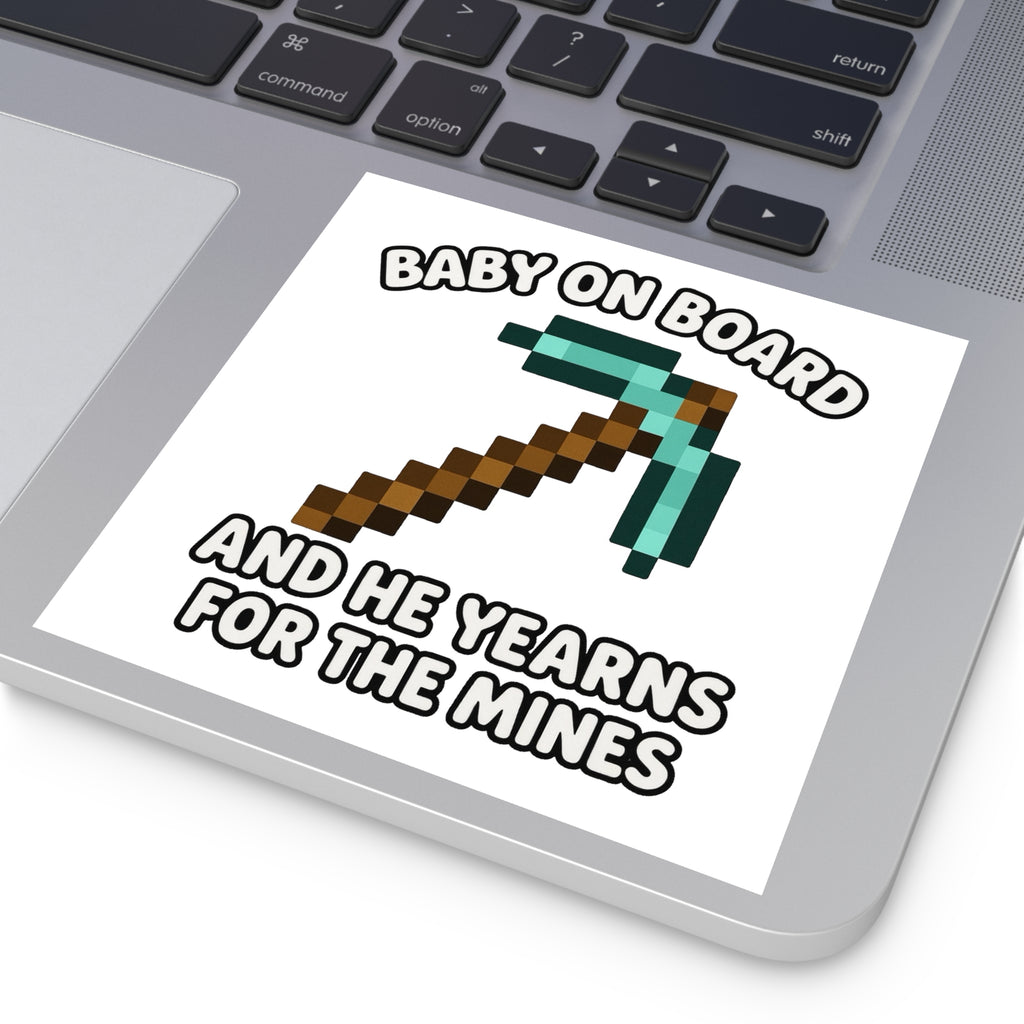 Baby On Board and He Yearns for the Mines - Funny Minecraft Bumper Sticker, Pickaxe Baby Car Decal, Satirical Child Labor Meme