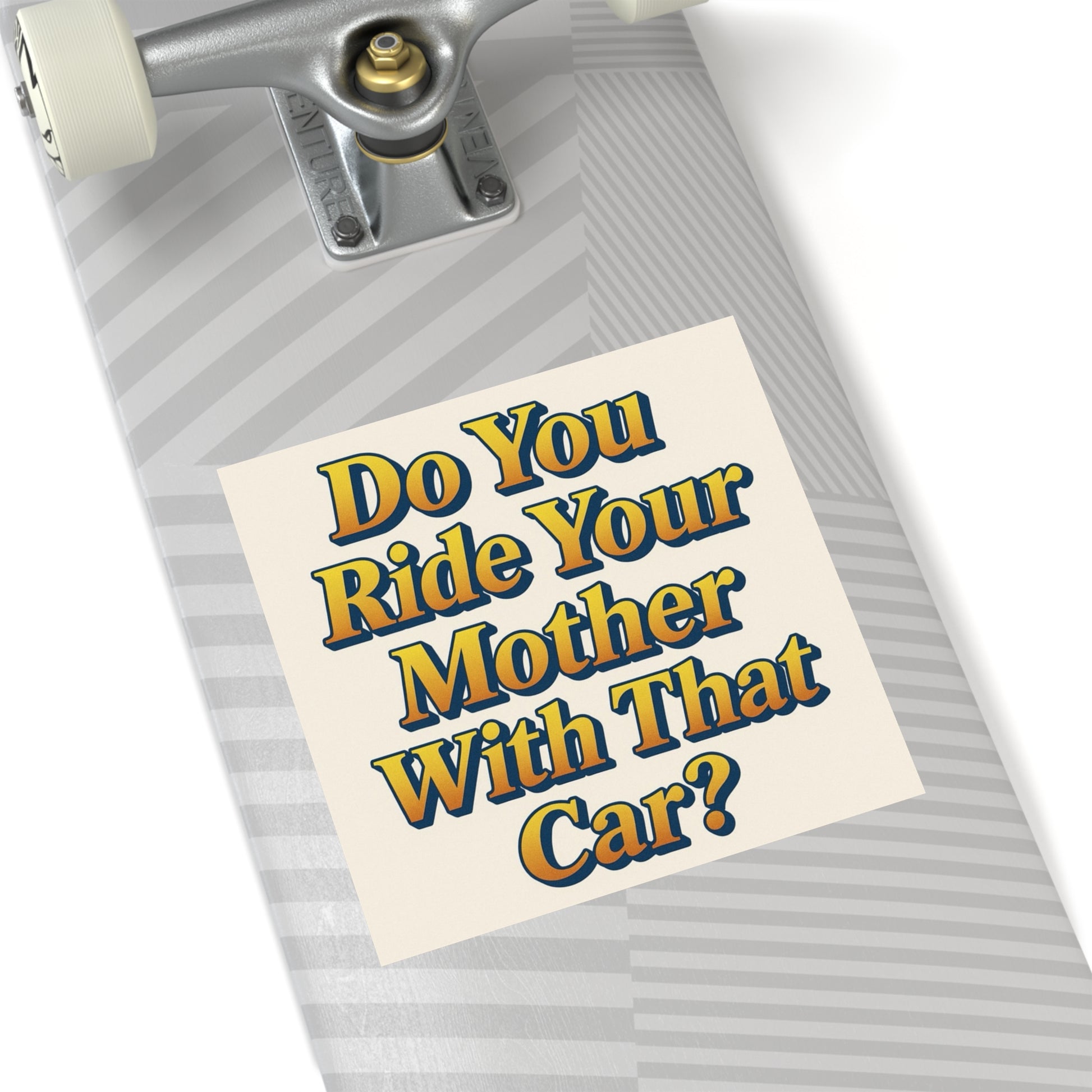 Do You Ride Your Mother With That Car? Funny Bumper Sticker - Ironic Parody Car Decal, Edgy Meme Humor for Your Back Bumper