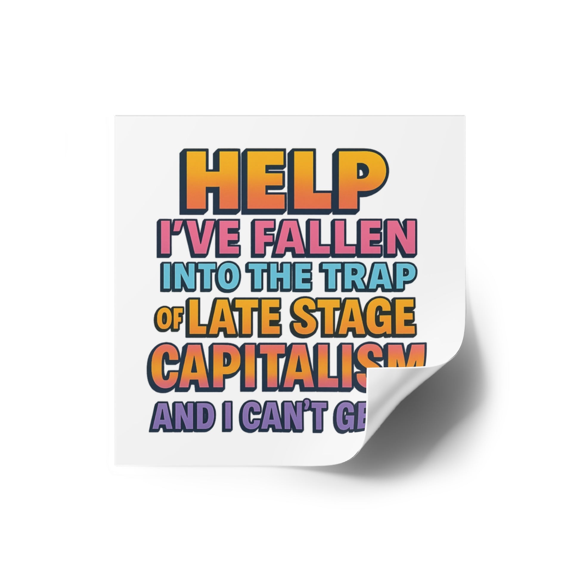 Help I've Fallen Into The Trap Of Late Stage Capitalism And I Can't Get Up - Funny Bumper Sticker For Indoor Or Outdoor Use