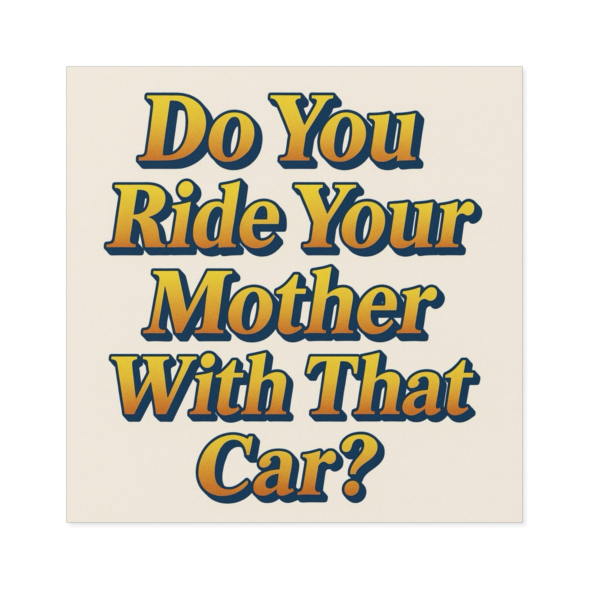 Do You Ride Your Mother With That Car? Funny Bumper Sticker - Ironic Parody Car Decal, Edgy Meme Humor for Your Back Bumper