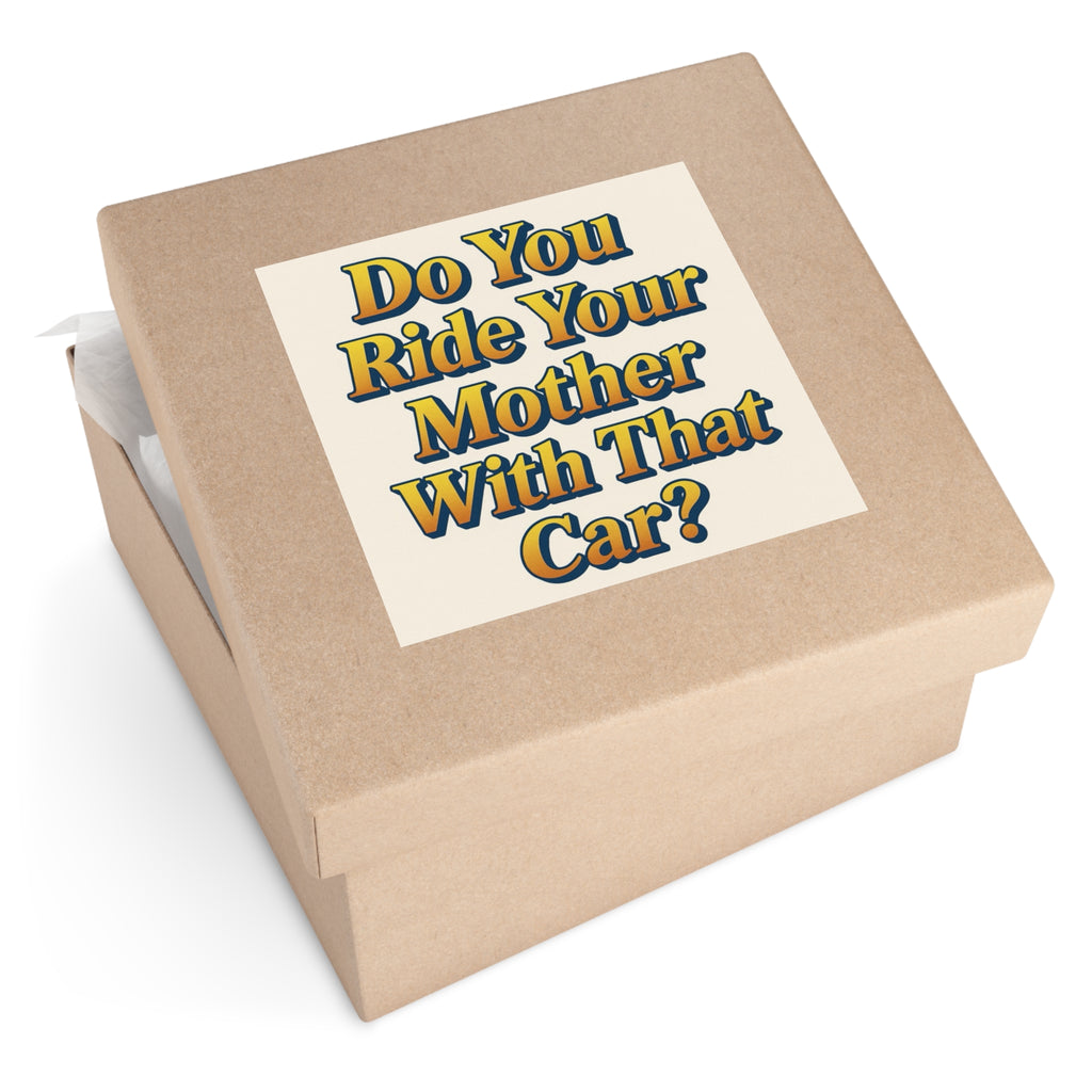 Do You Ride Your Mother With That Car? Funny Bumper Sticker - Ironic Parody Car Decal, Edgy Meme Humor for Your Back Bumper