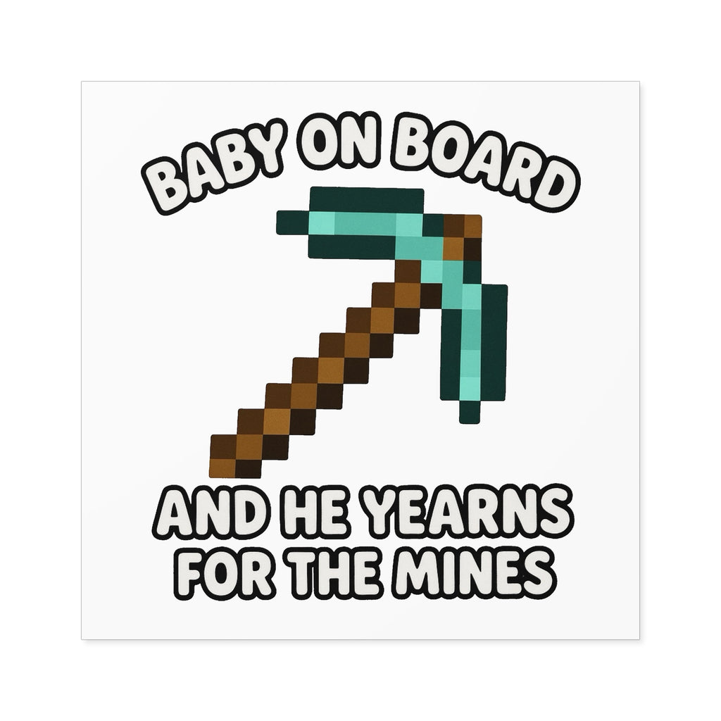 Baby On Board and He Yearns for the Mines - Funny Minecraft Bumper Sticker, Pickaxe Baby Car Decal, Satirical Child Labor Meme