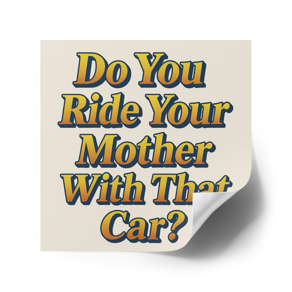 Do You Ride Your Mother With That Car? Funny Bumper Sticker - Ironic Parody Car Decal, Edgy Meme Humor for Your Back Bumper