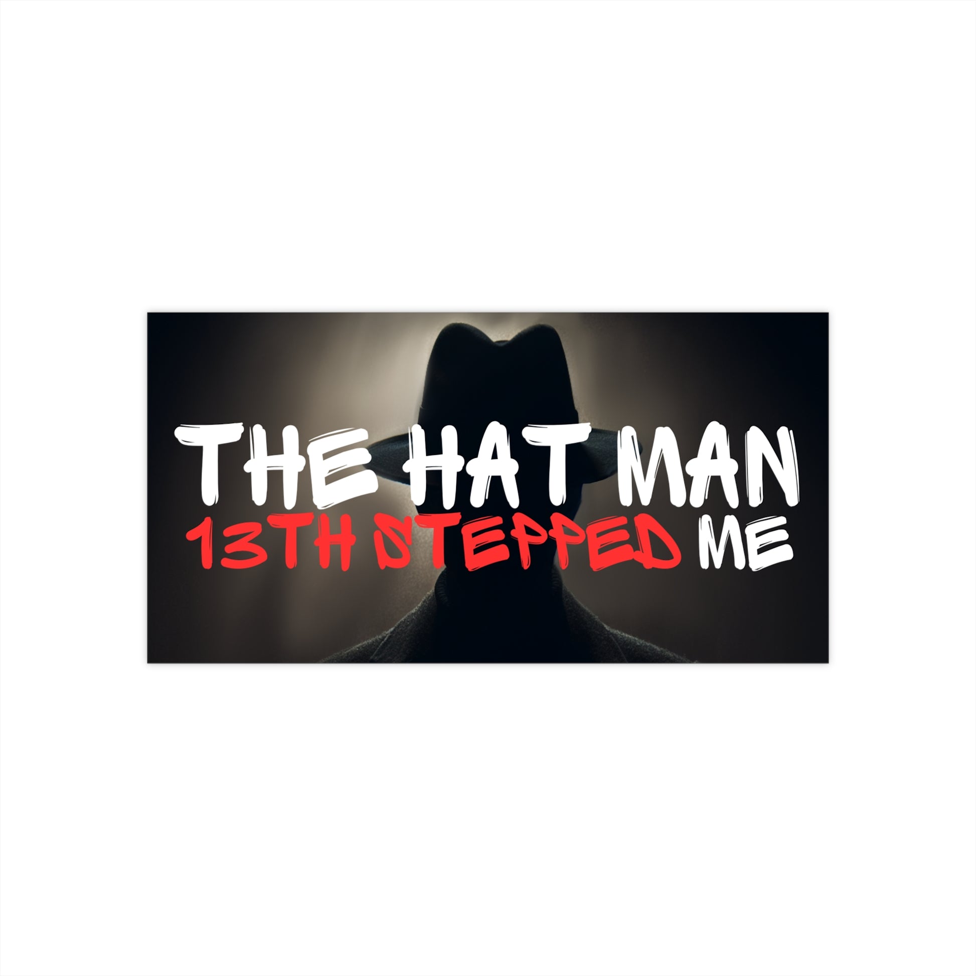 The Hat Man 13th Stepped Me - Paranormal Bumper Sticker | Creepy & Funny Horror Meme Decal | Spooky Car Sticker