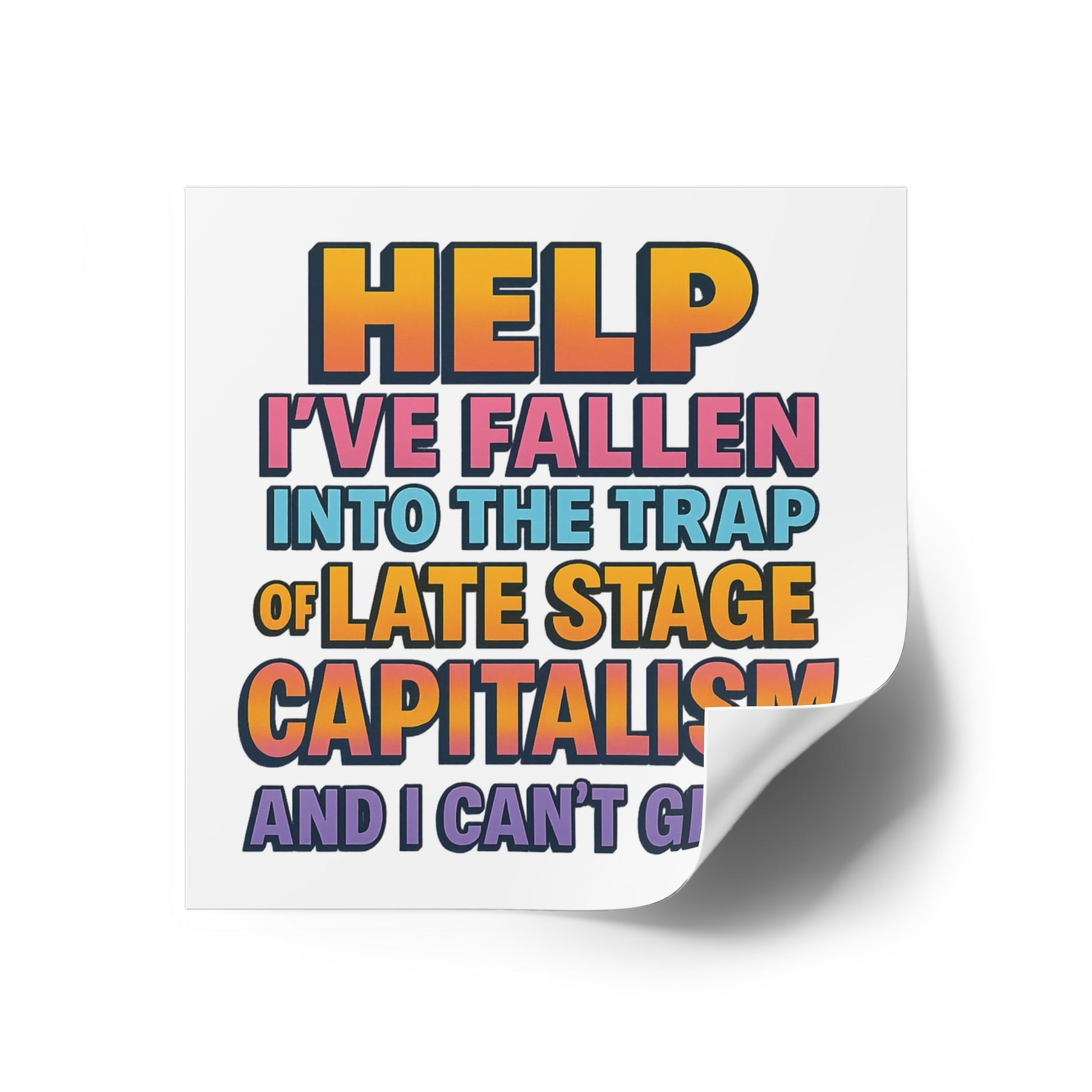 Help I've Fallen Into The Trap Of Late Stage Capitalism And I Can't Get Up - Funny Bumper Sticker For Indoor Or Outdoor Use