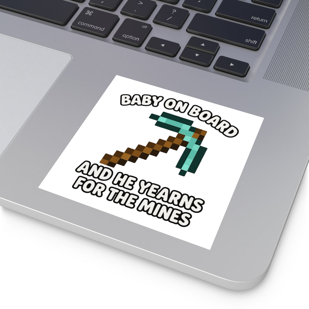 Baby On Board and He Yearns for the Mines - Funny Minecraft Bumper Sticker, Pickaxe Baby Car Decal, Satirical Child Labor Meme