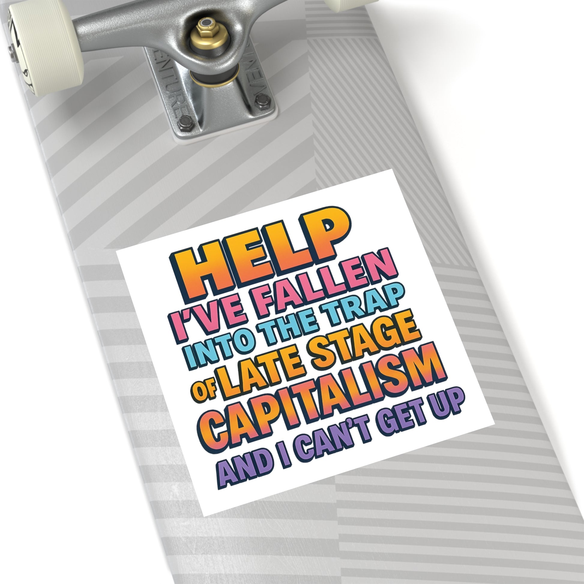 Help I've Fallen Into The Trap Of Late Stage Capitalism And I Can't Get Up - Funny Bumper Sticker For Indoor Or Outdoor Use