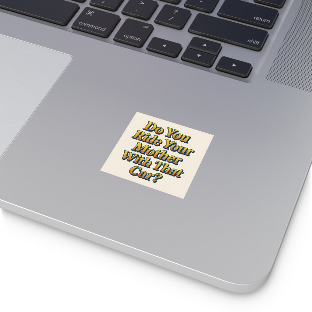 Do You Ride Your Mother With That Car? Funny Bumper Sticker - Ironic Parody Car Decal, Edgy Meme Humor for Your Back Bumper
