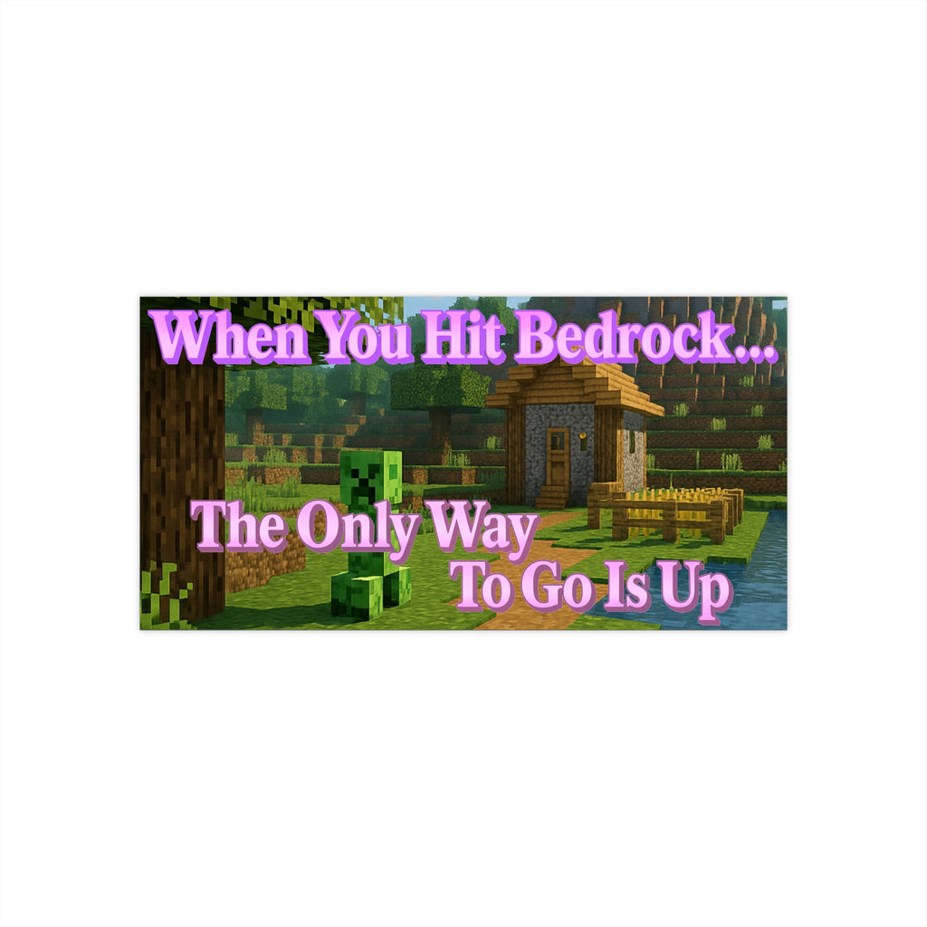 When You Hit Bedrock, The Only Way To Go Is Up - Funny Meme Bumper Sticker, Minecraft Car Decal - Waterproof